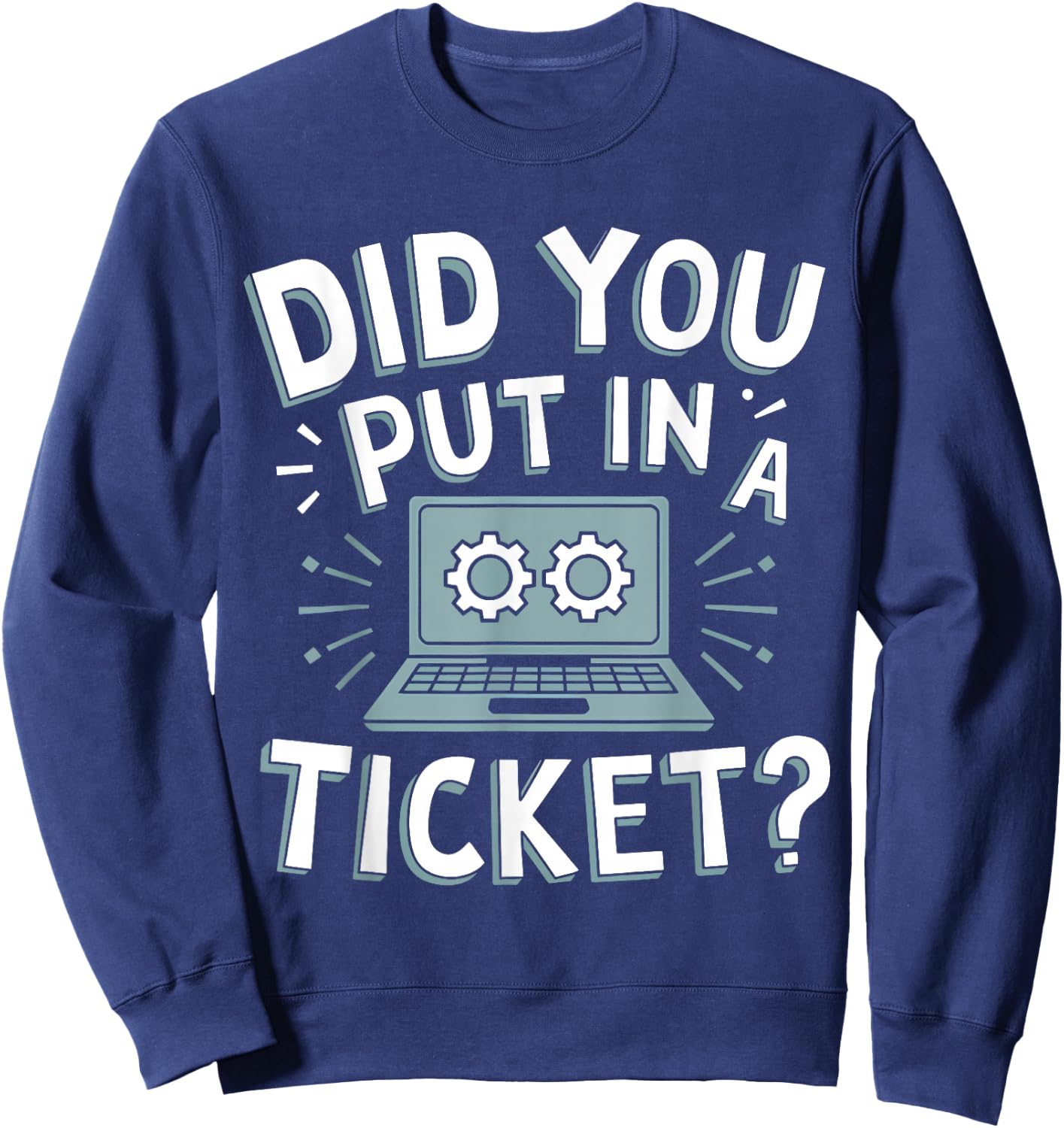 Did You Put In A Ticket? Do you have a ticket? Sweatshirt - Sweatshirt | Navy