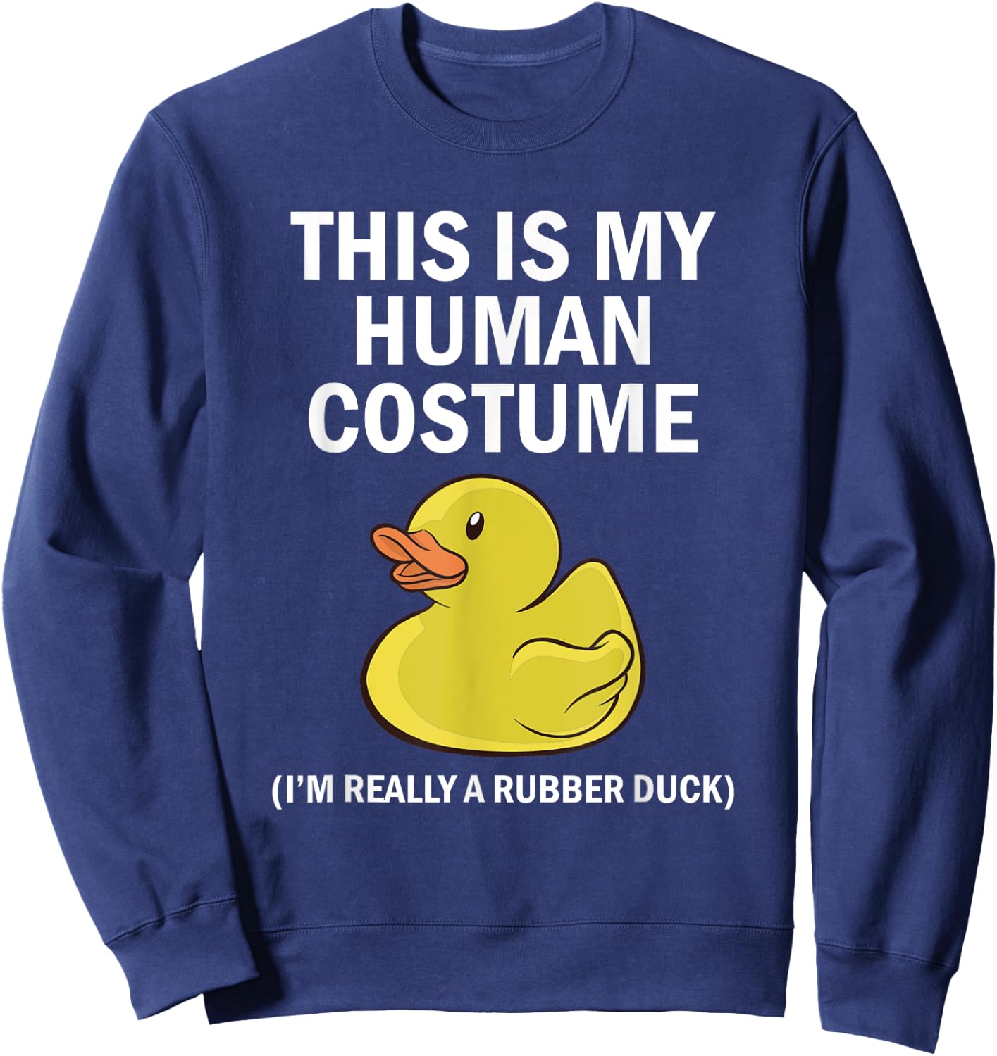 This is My Human Costume I'm Really A Rubber Duck Sweatshirt - Sweatshirt | Navy