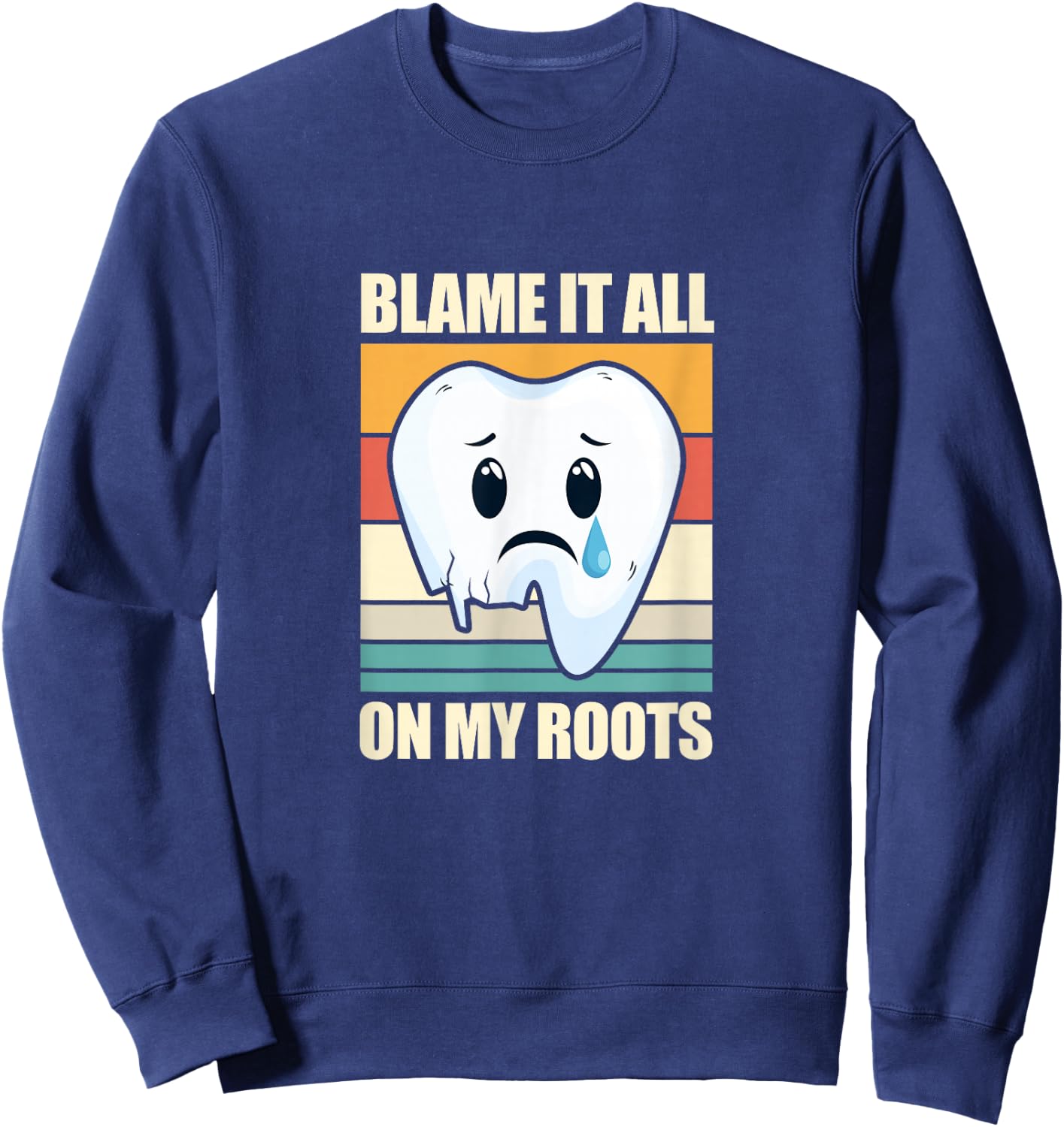 Blame It All On My Roots Tooth Dental Dentist Retro Vintage Sweatshirt - Sweatshirt | Navy
