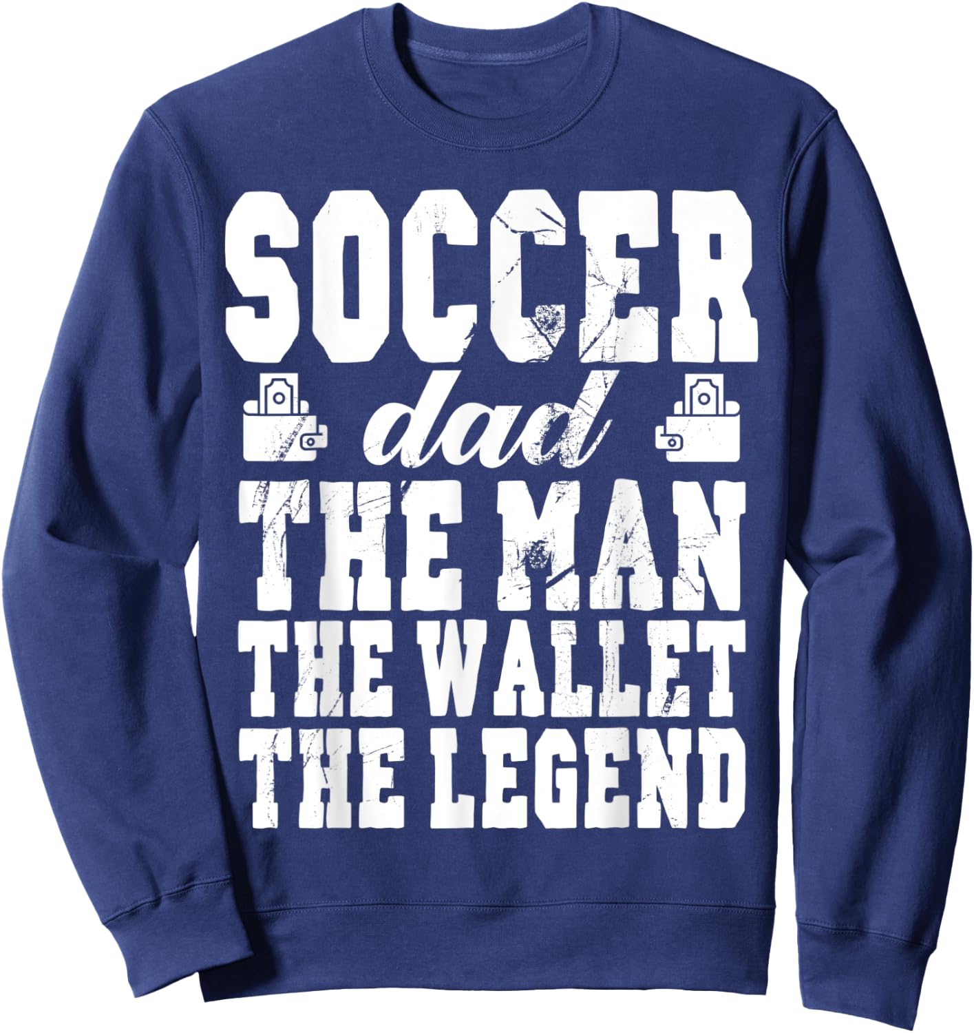 Funny Soccer Dad Man Wallet Legend Soccer Dad Sweatshirt - Sweatshirt | Navy