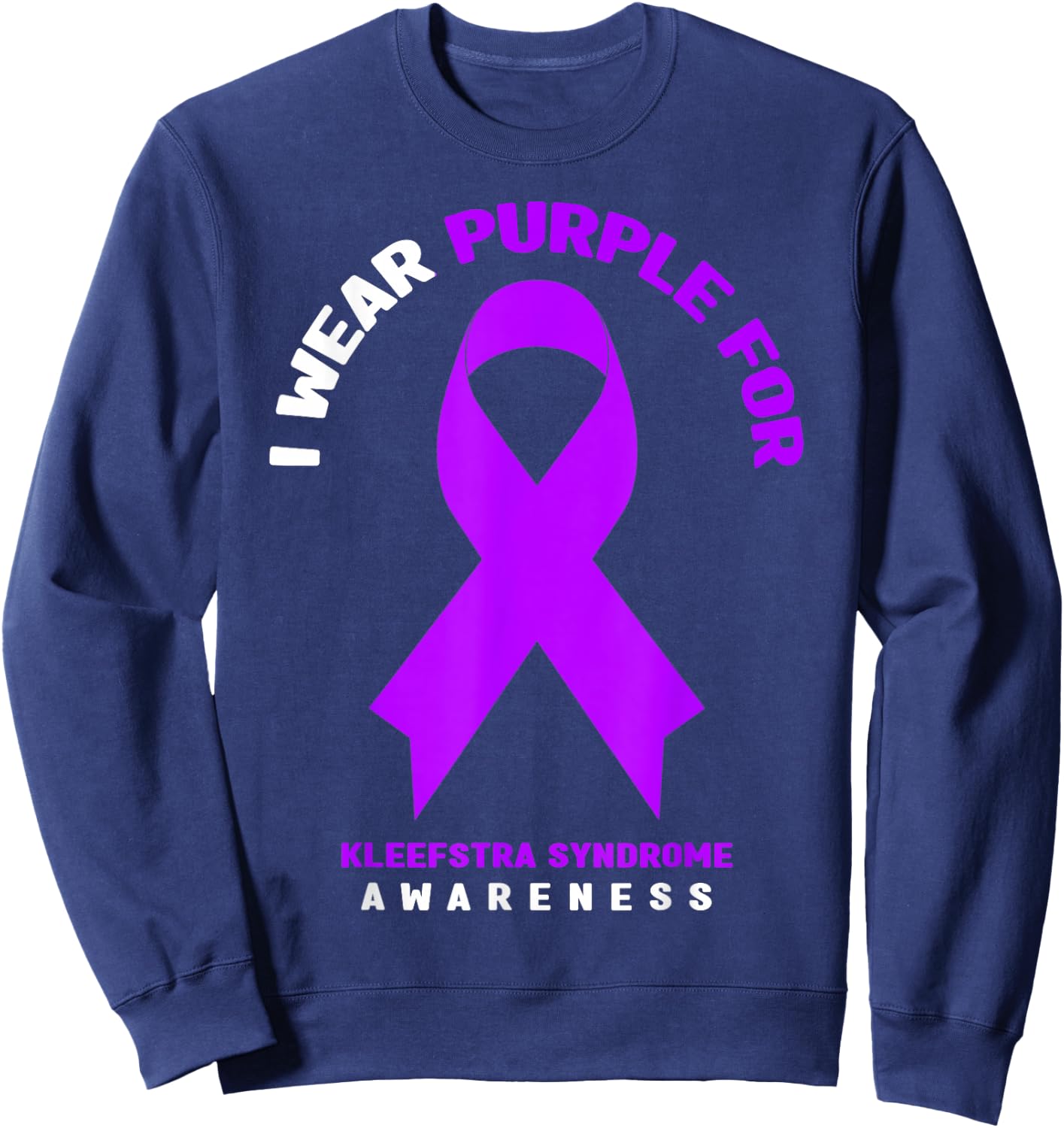 I Wear Purple For Kleefstra syndrome Awareness Sweatshirt - Sweatshirt | Navy