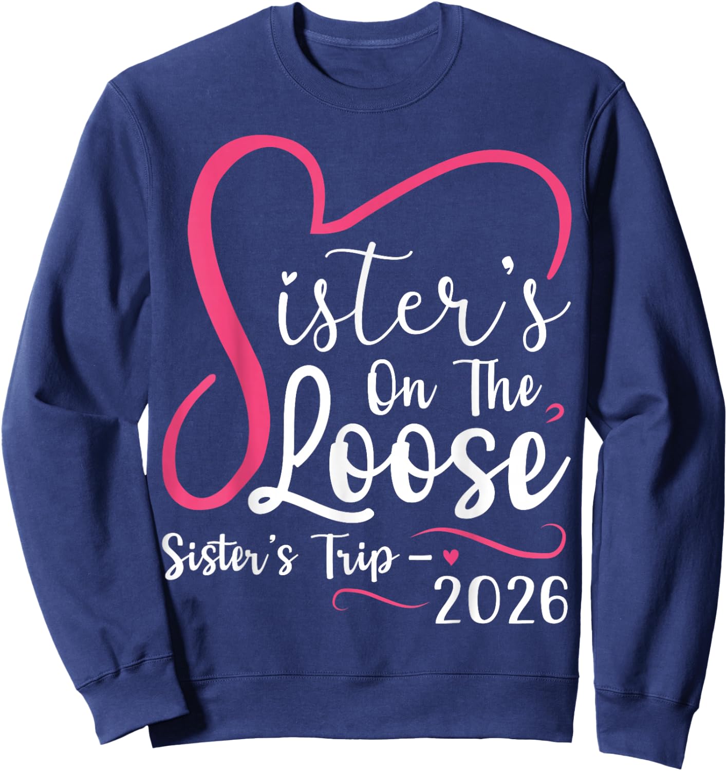 Sisters On The Loose Sisters Trip 2026 Matching Girls Trip Sweatshirt - Sweatshirt | Navy