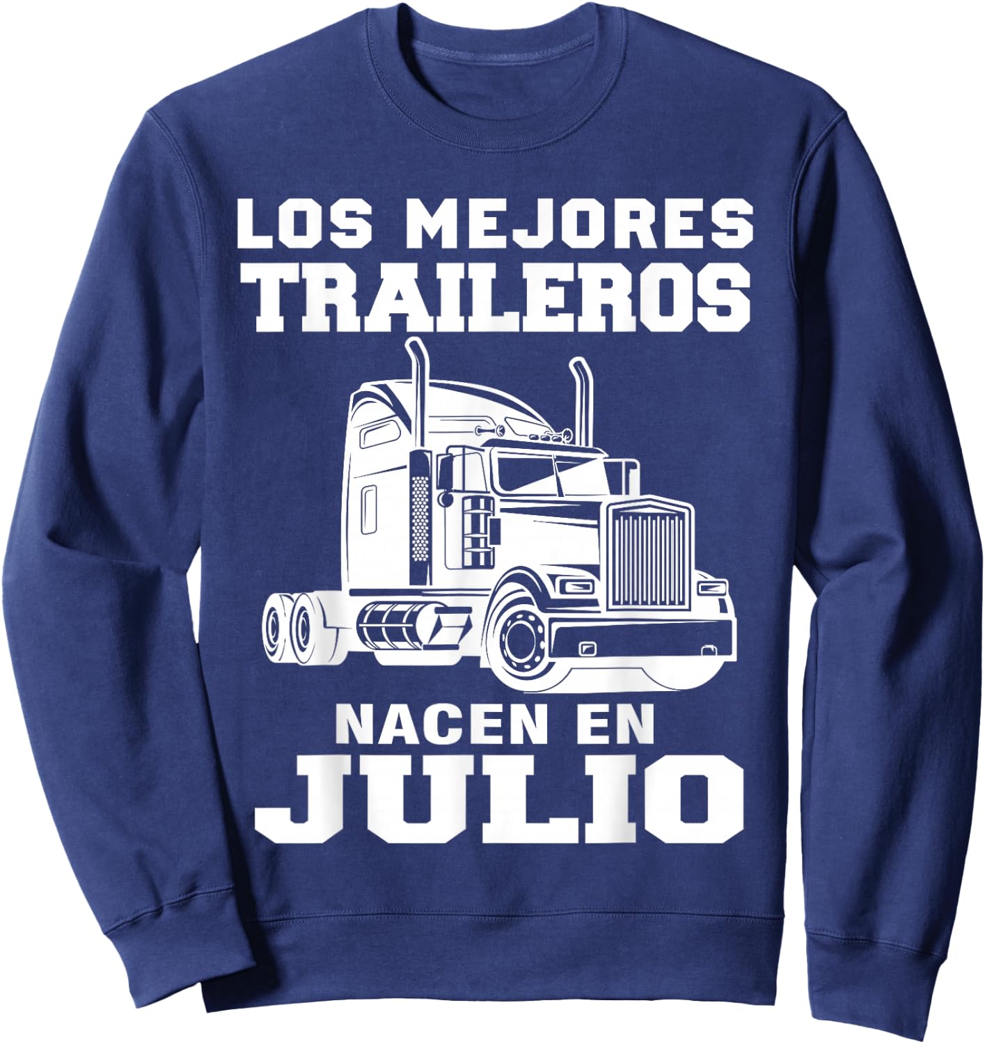 The best trailers are born in Julio Truck Driver Sweatshirt - Sweatshirt | Navy