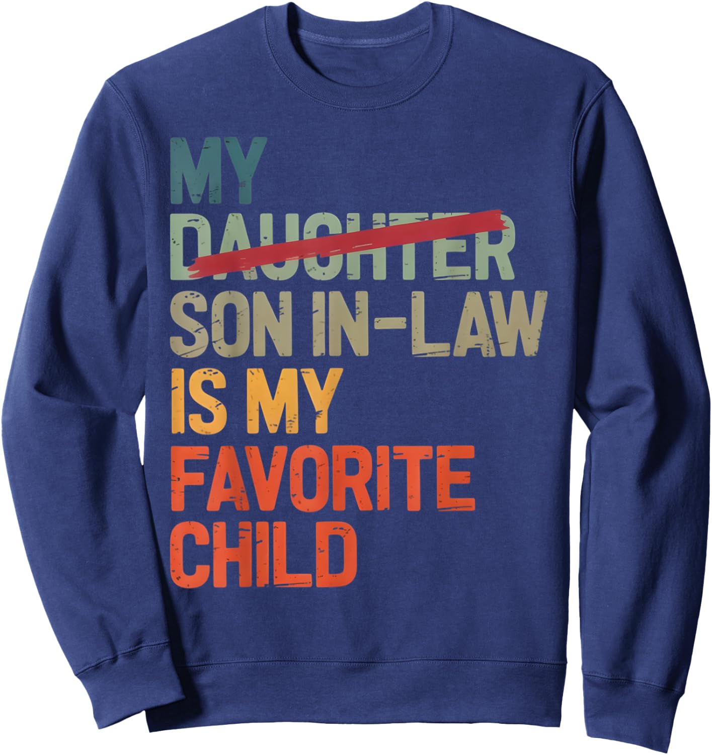 My Son In Law Is My Favorite Child Funny Fathers Day Vintage Sweatshirt - Sweatshirt | Navy