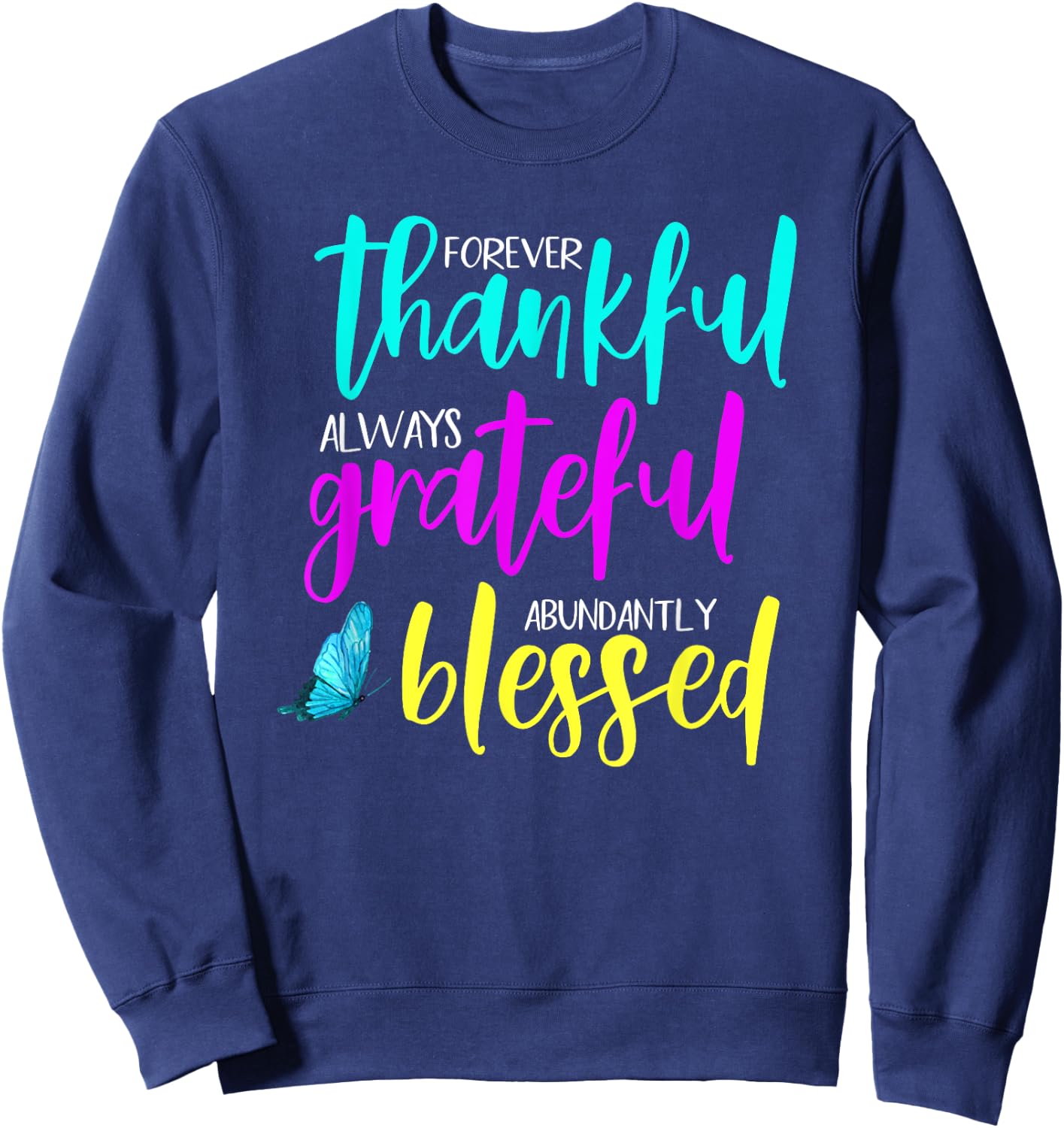 Forever Thankful, Always Grateful & Abundantly Blessed Sweatshirt - Sweatshirt | Navy