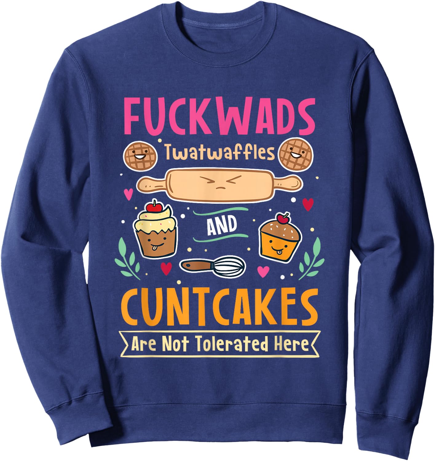 Fuckwads Twatwaffles And Cuntcakes Are Not Tolerated Sweatshirt - Sweatshirt | Navy