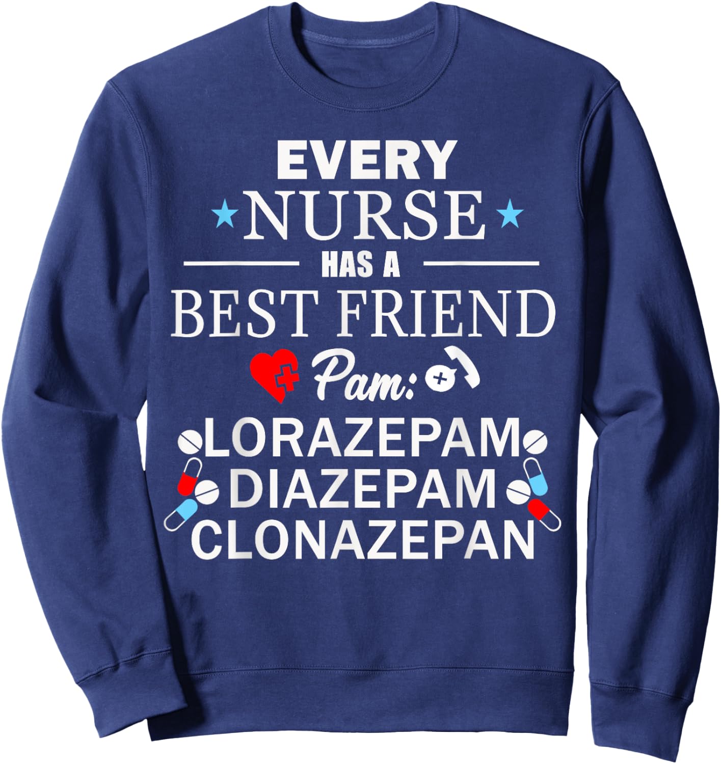 Every Nurse Has A Best Friend Pam Lorazepam, Diazepam Shirt. Sweatshirt - Sweatshirt | Navy