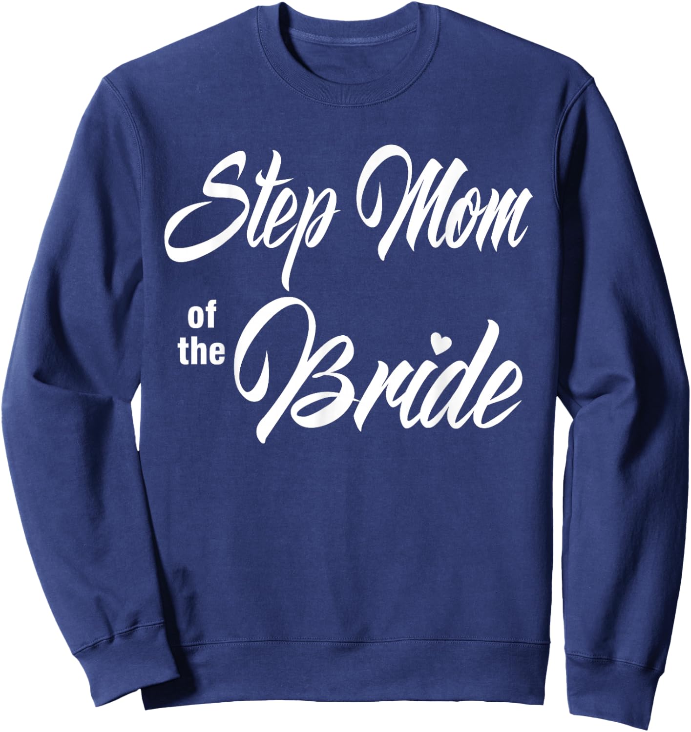 Step Mom Of Bride Wedding Party Funny Matching Bridal Party Sweatshirt - Sweatshirt | Navy