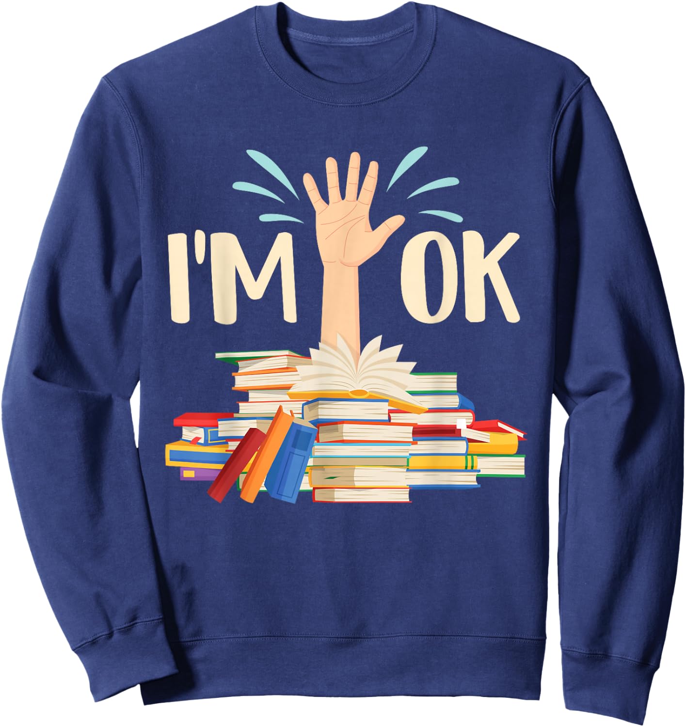 I'm Ok - Book Lover Bookworm Bibliophilia Librarian Library Sweatshirt - Sweatshirt | Navy