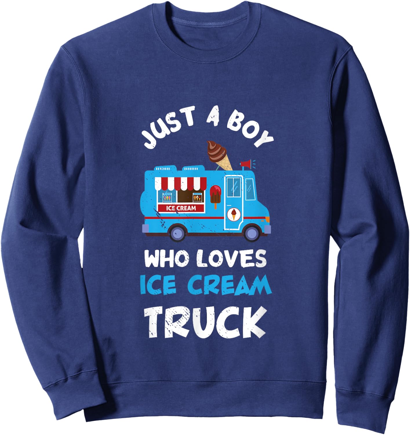 Ice Cream Truck Driver Just A Boy Who Loves Ice Cream Truck Sweatshirt - Sweatshirt | Navy