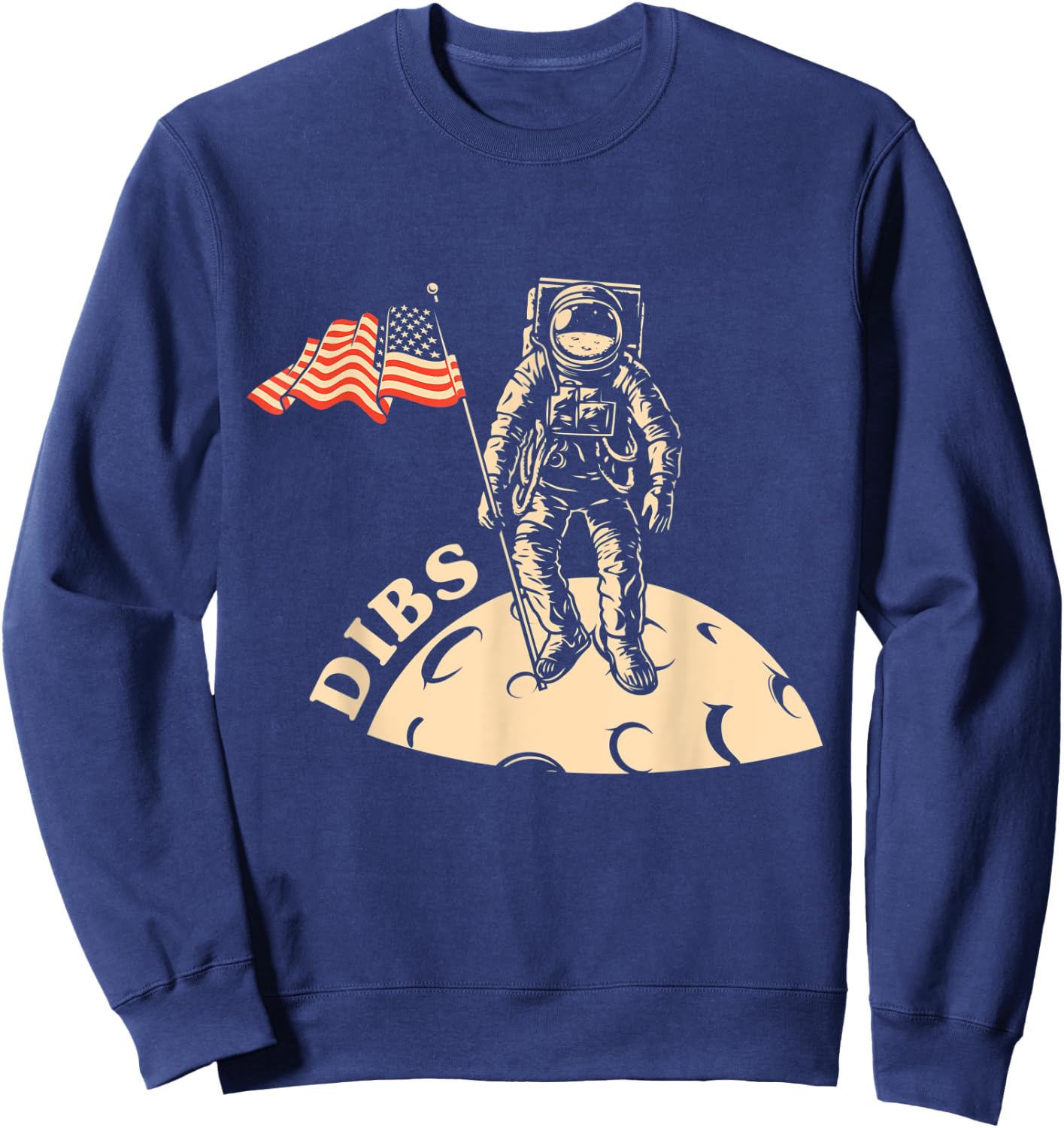 Fun Inspirational . Dibs, America 1st on the Moon. Space Sweatshirt - Sweatshirt | Navy