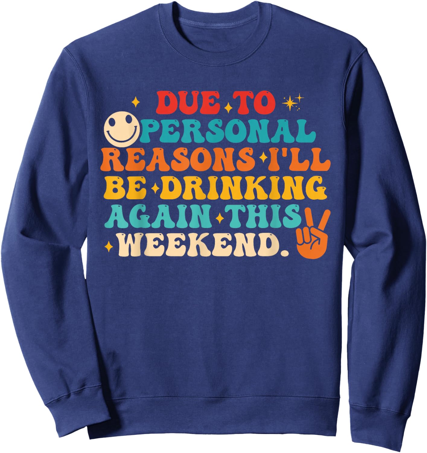 Due to Personal Reasons I'll Be Drinking Again Funny Quote Sweatshirt - Sweatshirt | Navy