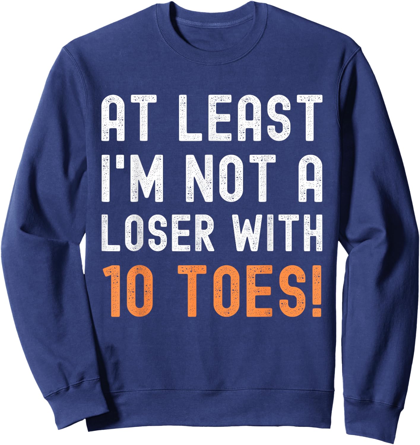 Toe Amputation At Least I'm Not A Loser With 10 Toes Funny Sweatshirt - Sweatshirt | Navy