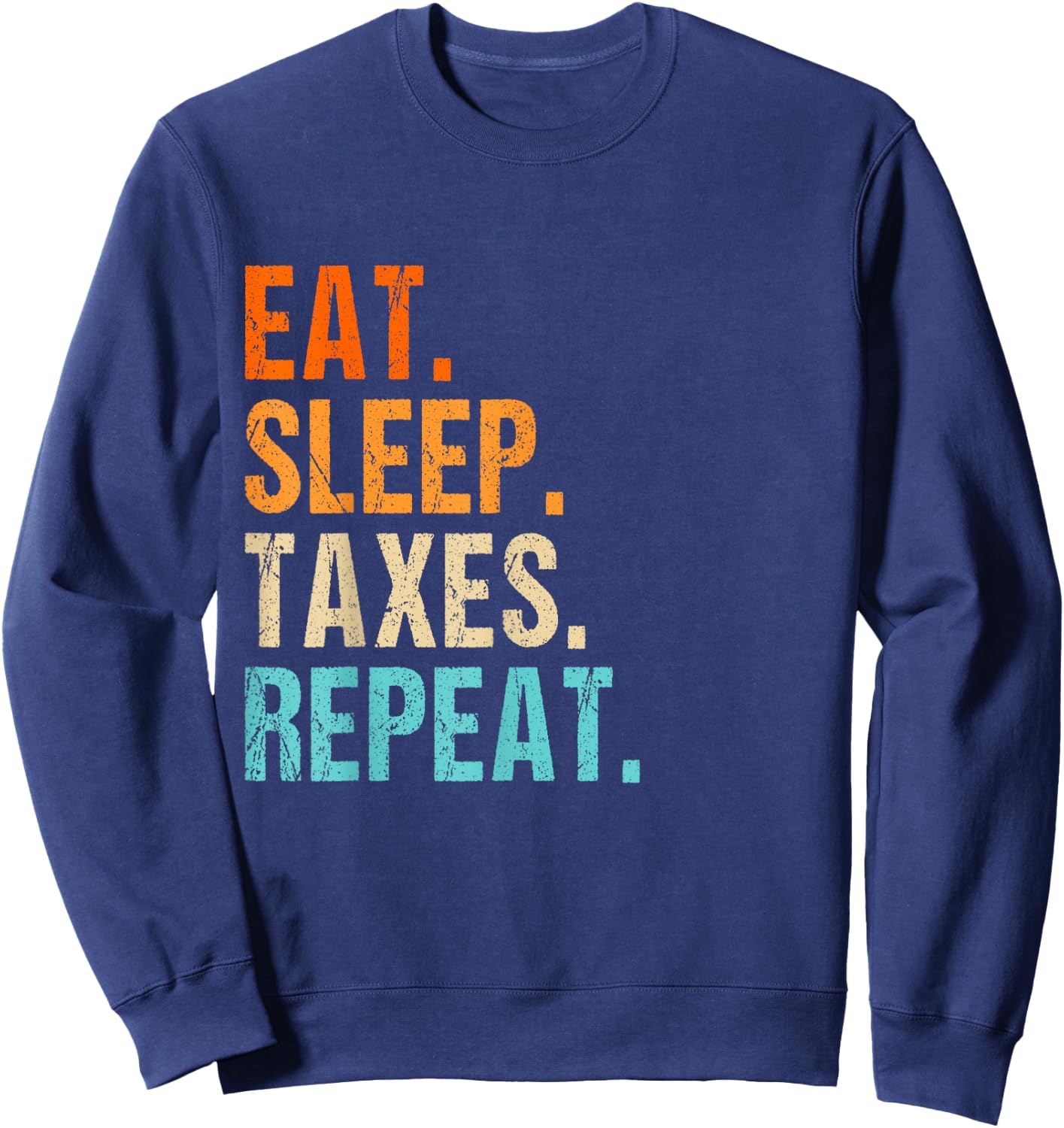 Eat sleep taxes repeat bye tax preparer men women Sweatshirt - Sweatshirt | Navy