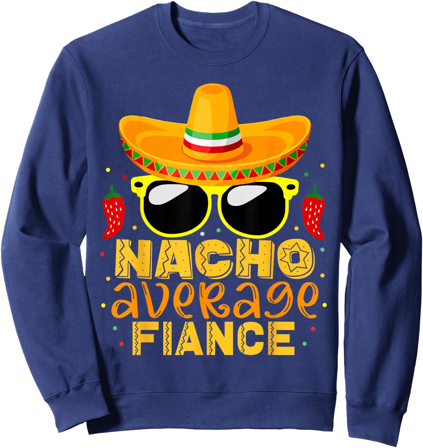 Nacho Average Fiance Funny Cinco De Mayo Couple Gifts Sweatshirt - Sweatshirt | Navy