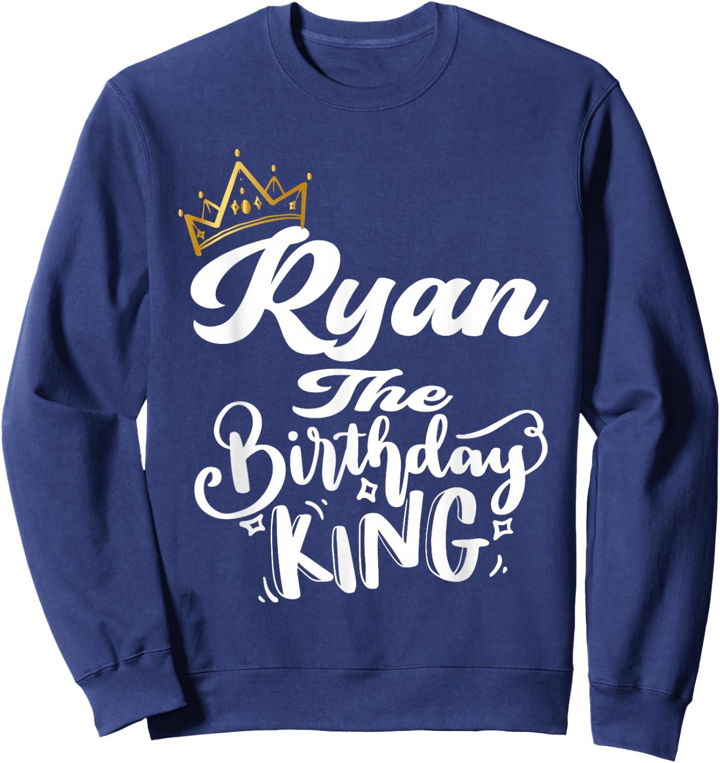 Ryan The Birthday King Happy Birthday Shirt Men Boys Teens Sweatshirt - Sweatshirt | Navy