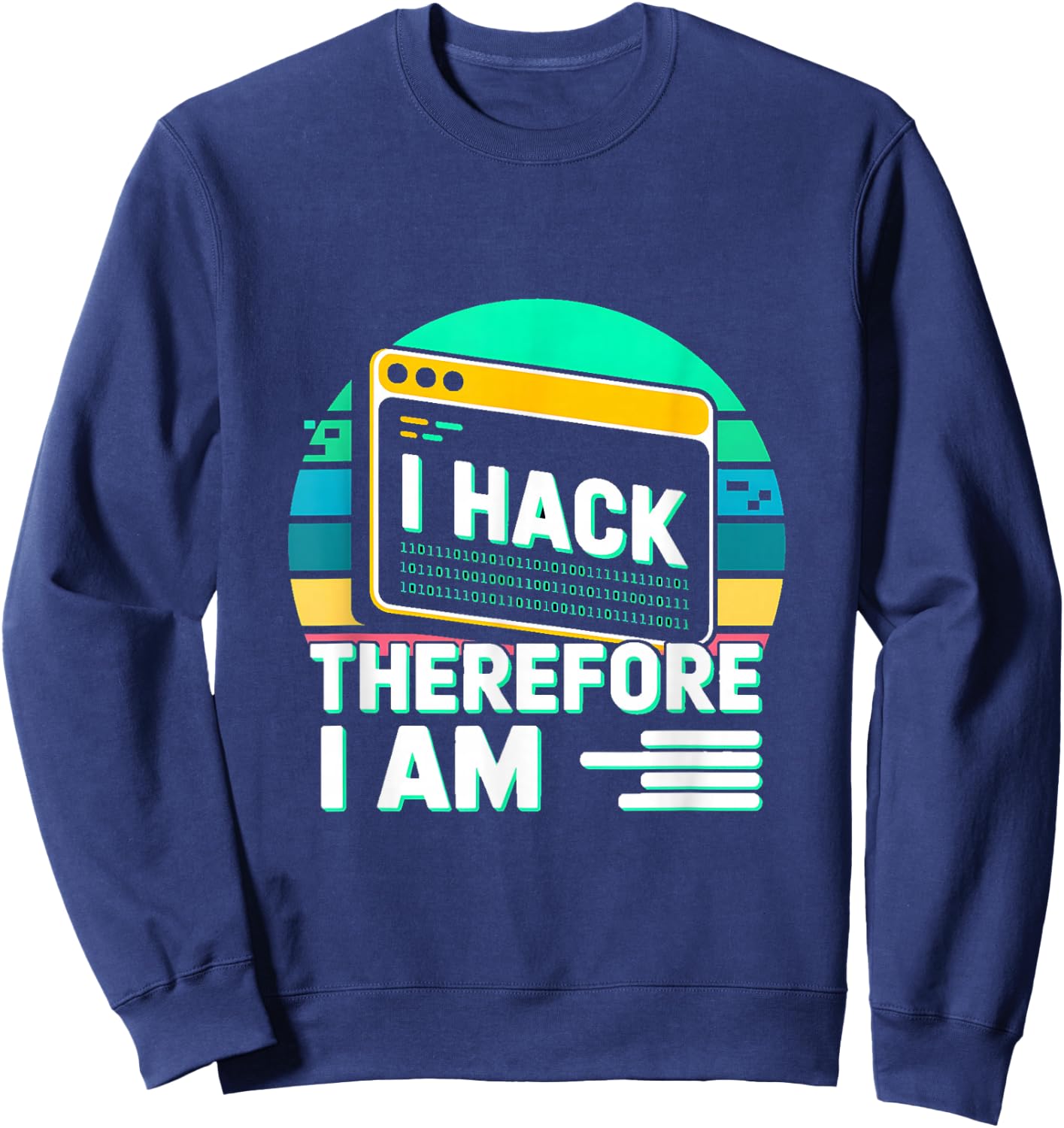 I Hack Therefore I Am Hacker Quote Sweatshirt - Sweatshirt | Navy