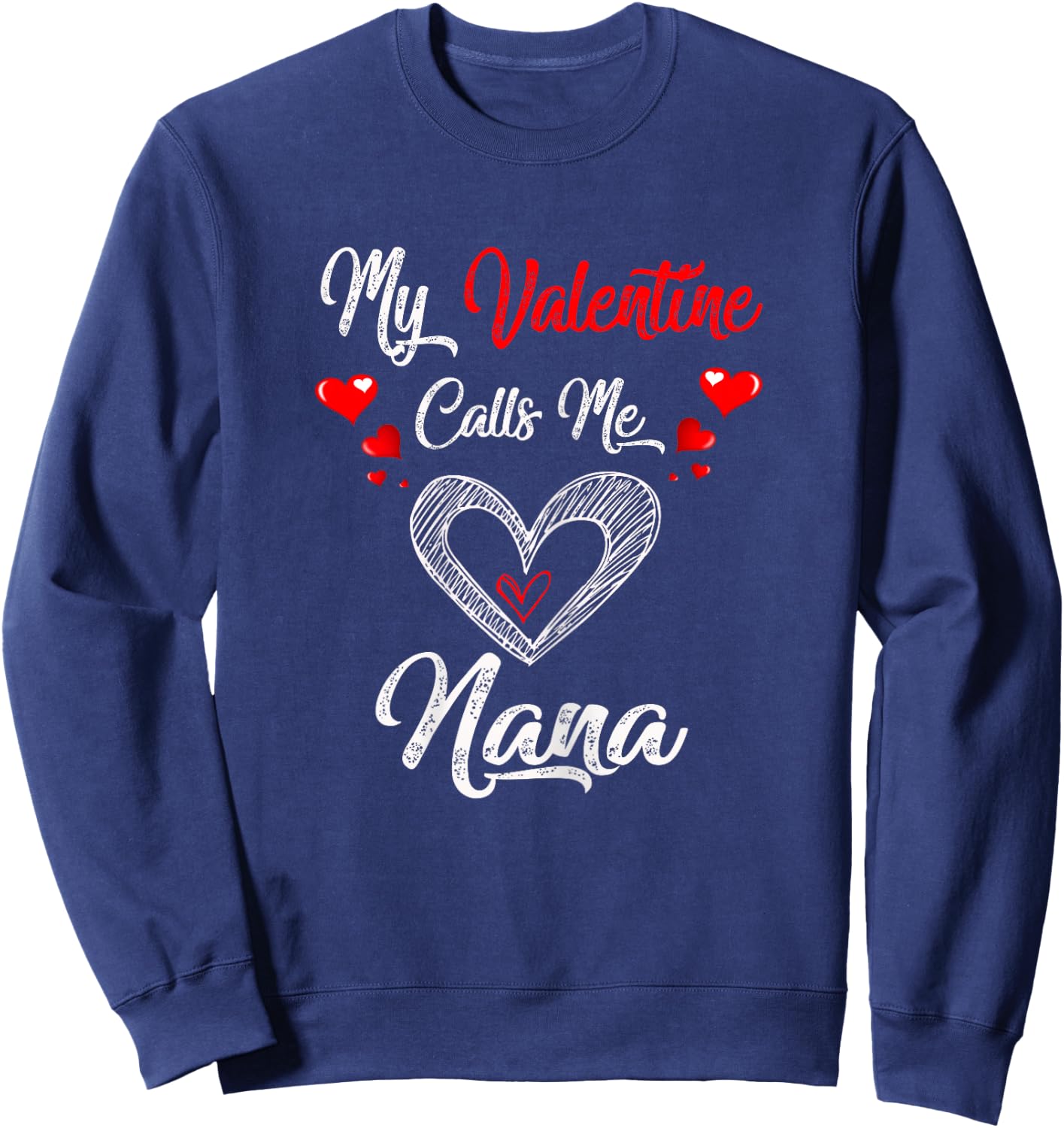 My Valentine Calls Me Nana Shirt Valentines Day 2022 Grandma Sweatshirt - Sweatshirt | Navy