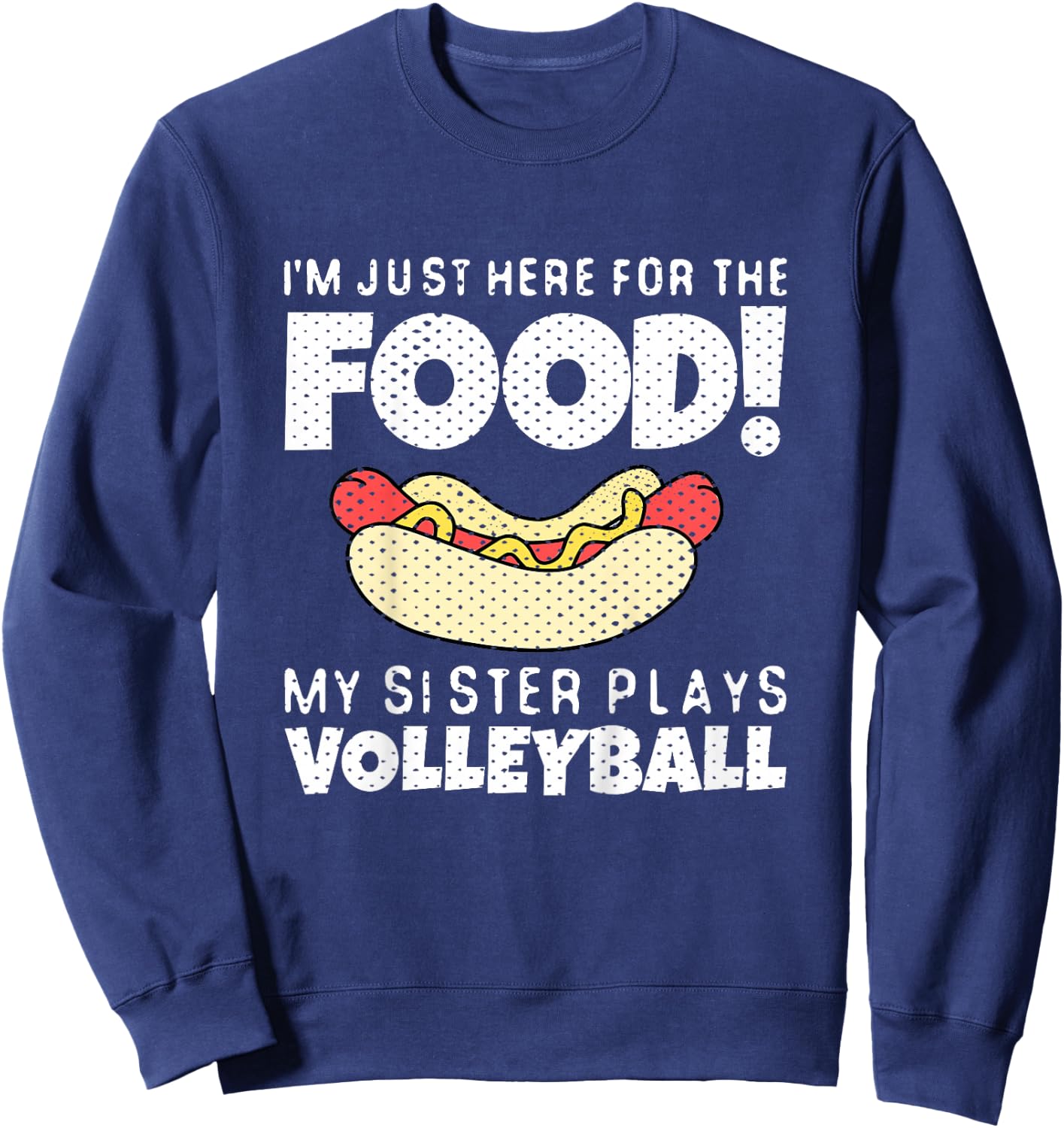 Funny Volleyball Brother Sister I'm Just Here For The Food Sweatshirt - Sweatshirt | Navy