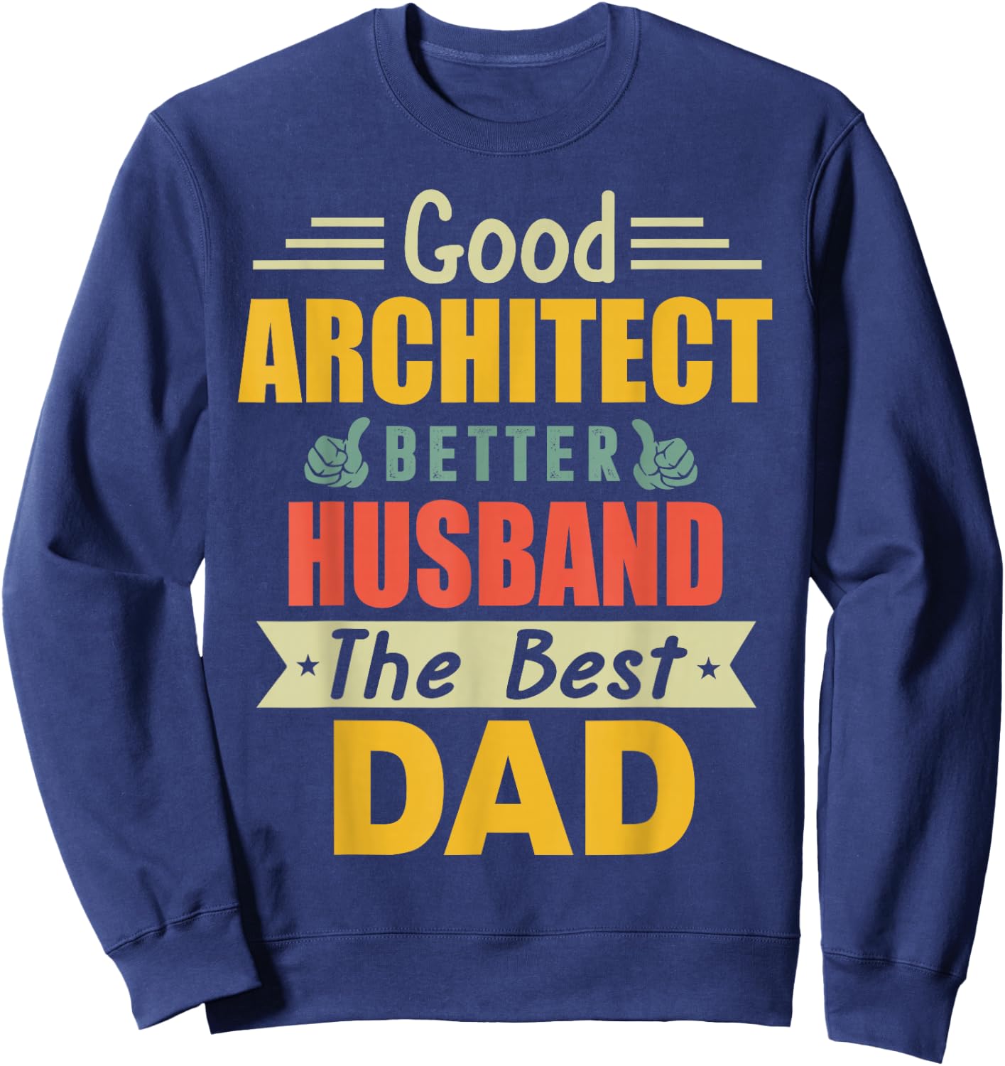Good Architect Better Husband The Best Dad for Fathers Day Sweatshirt - Sweatshirt | Navy