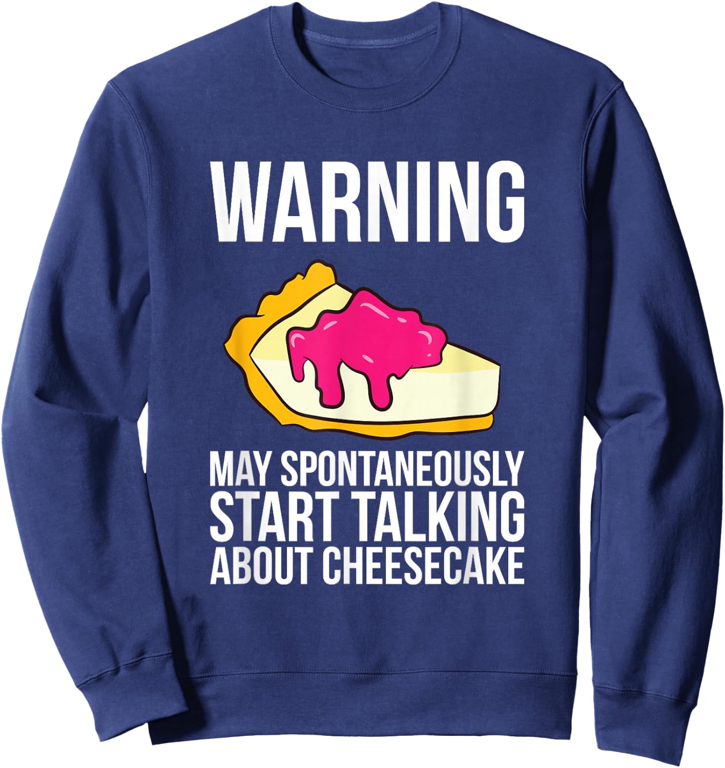 Cheesecake Love May Start Talking About Cheesecake Sweatshirt - Sweatshirt | Navy