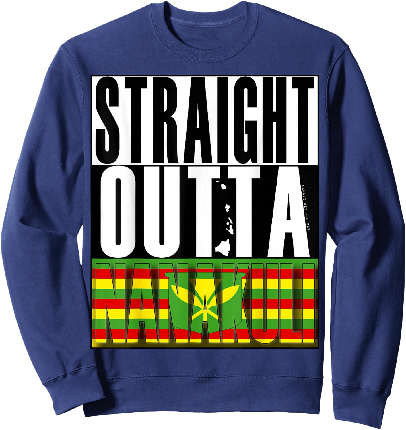 Straight Outta Nanakuli Kanaka Maoli by Hawaii Nei All Day Sweatshirt - Sweatshirt | Navy