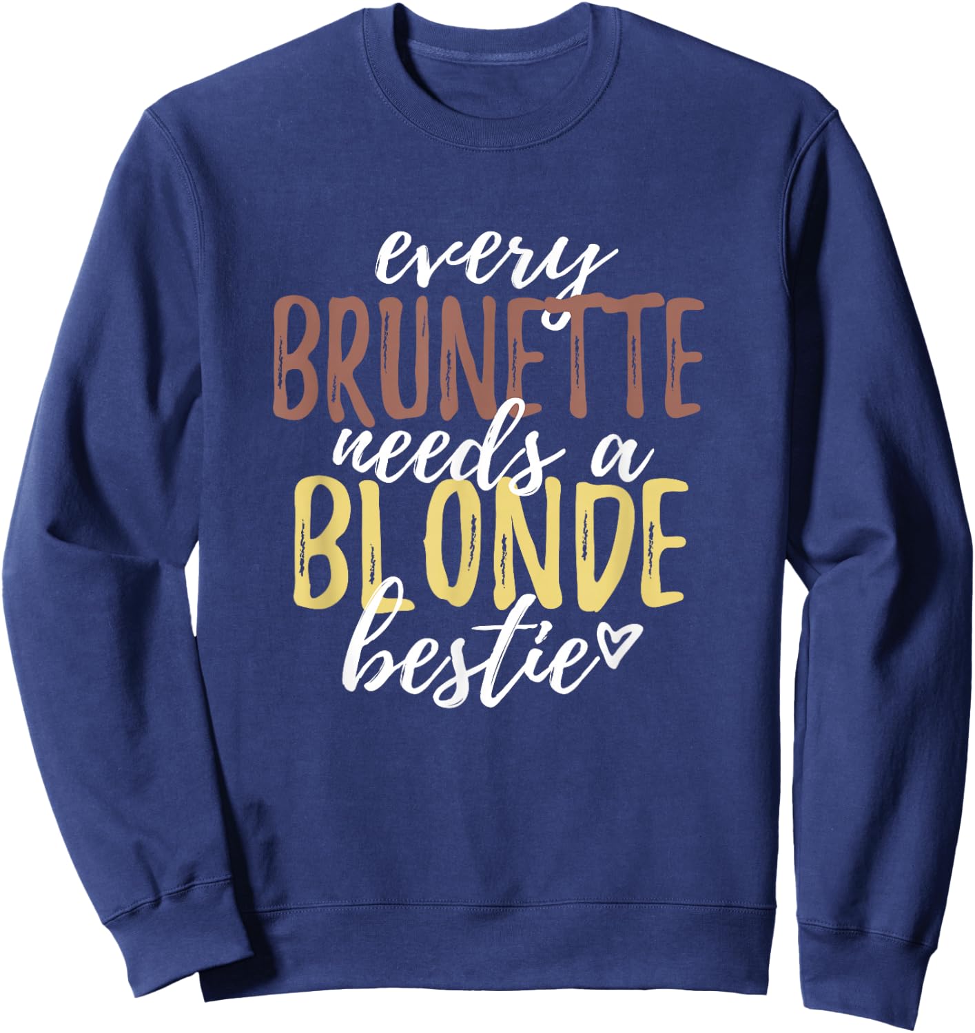 Every Brunette Needs A Blonde Bestie Shirt BFF Friends Sweatshirt - Sweatshirt | Navy