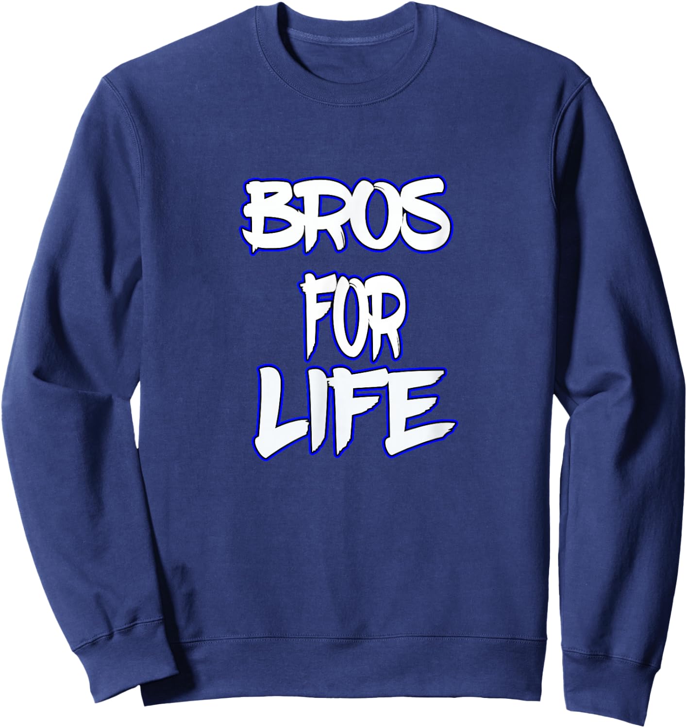 Bros For Life a Great for You Brother or Friend Sweatshirt - Sweatshirt | Navy