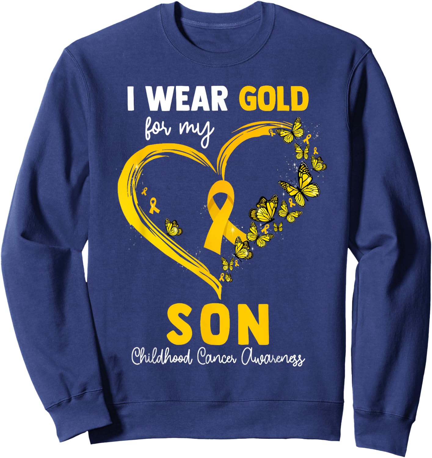I Wear Gold For My Son Childhood Cancer Heart Ribbon Sweatshirt - Sweatshirt | Navy