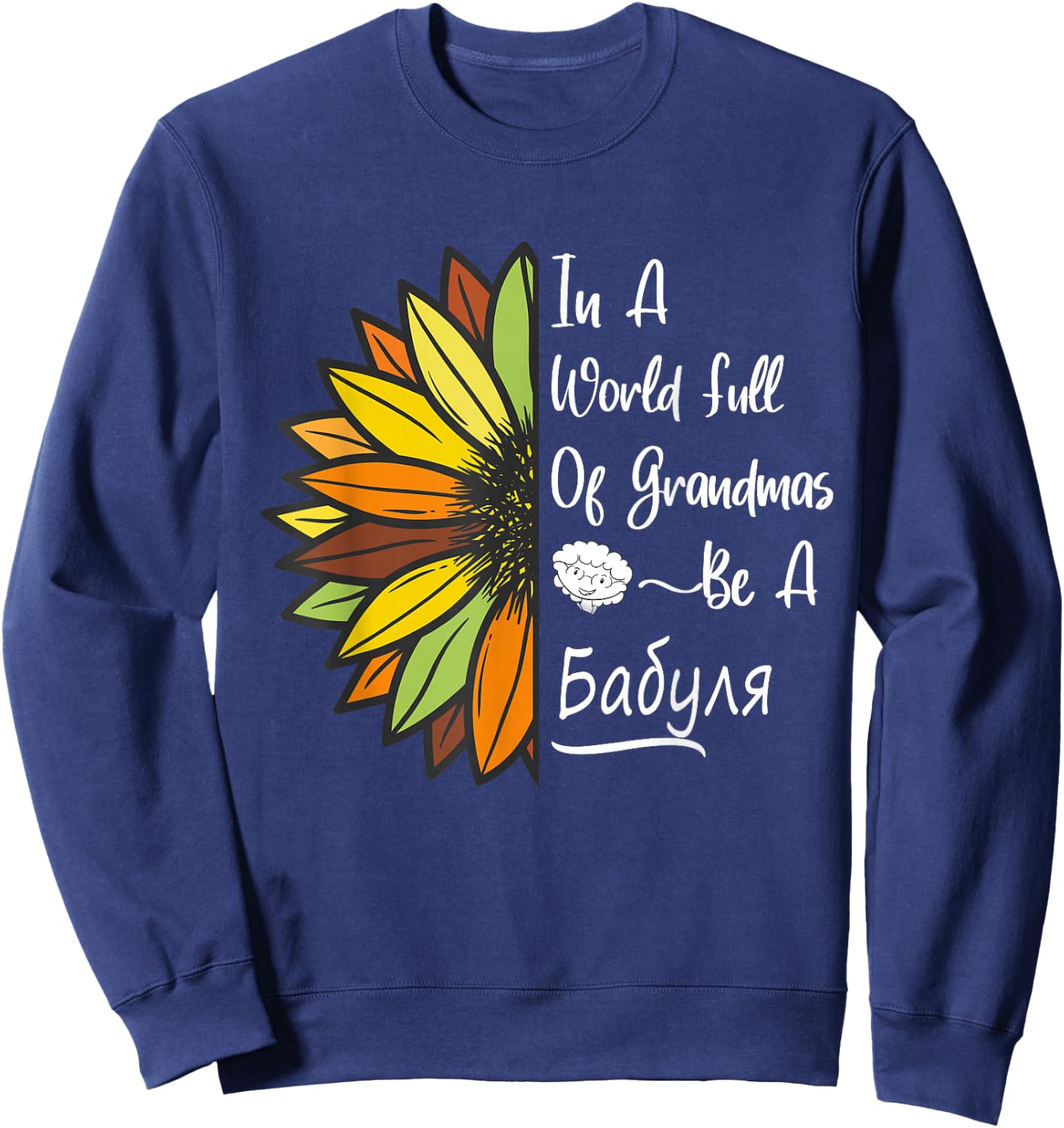 Sunflower Grandma is Babulya for Russian & Ukrainian Babulya Sweatshirt - Sweatshirt | Navy
