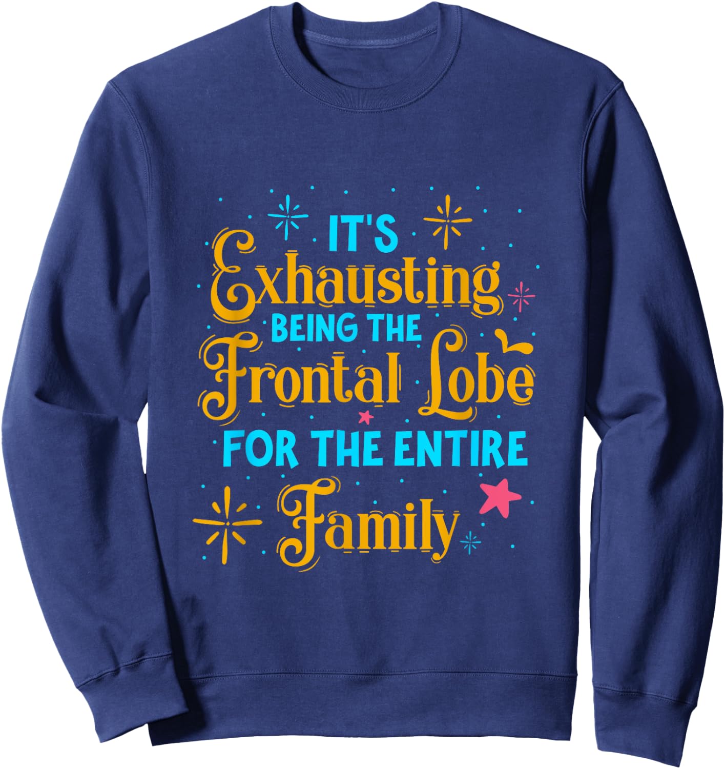 It's exhausting being frontal lobe for family – medical pun Sweatshirt - Sweatshirt | Navy