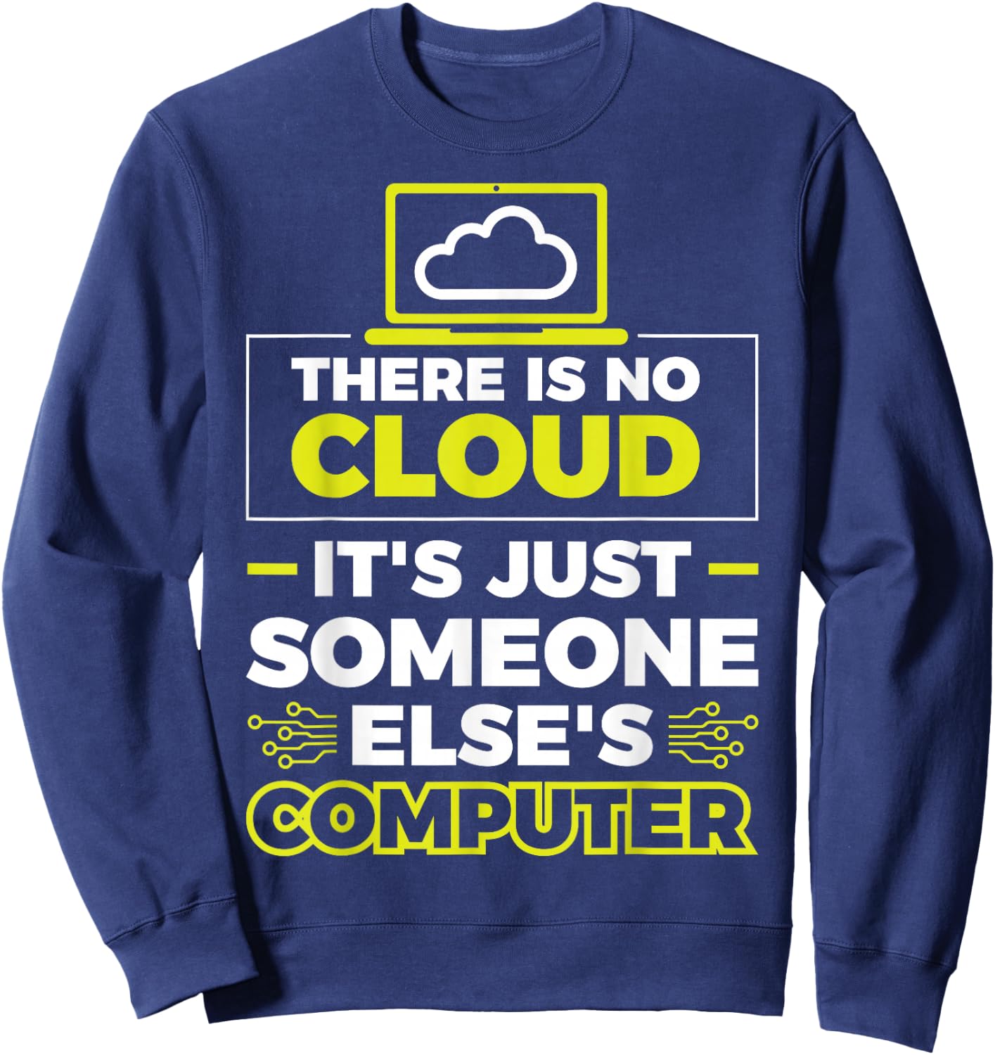 There Is No Cloud It's Just Someone Else's Computer Sweatshirt - Sweatshirt | Navy