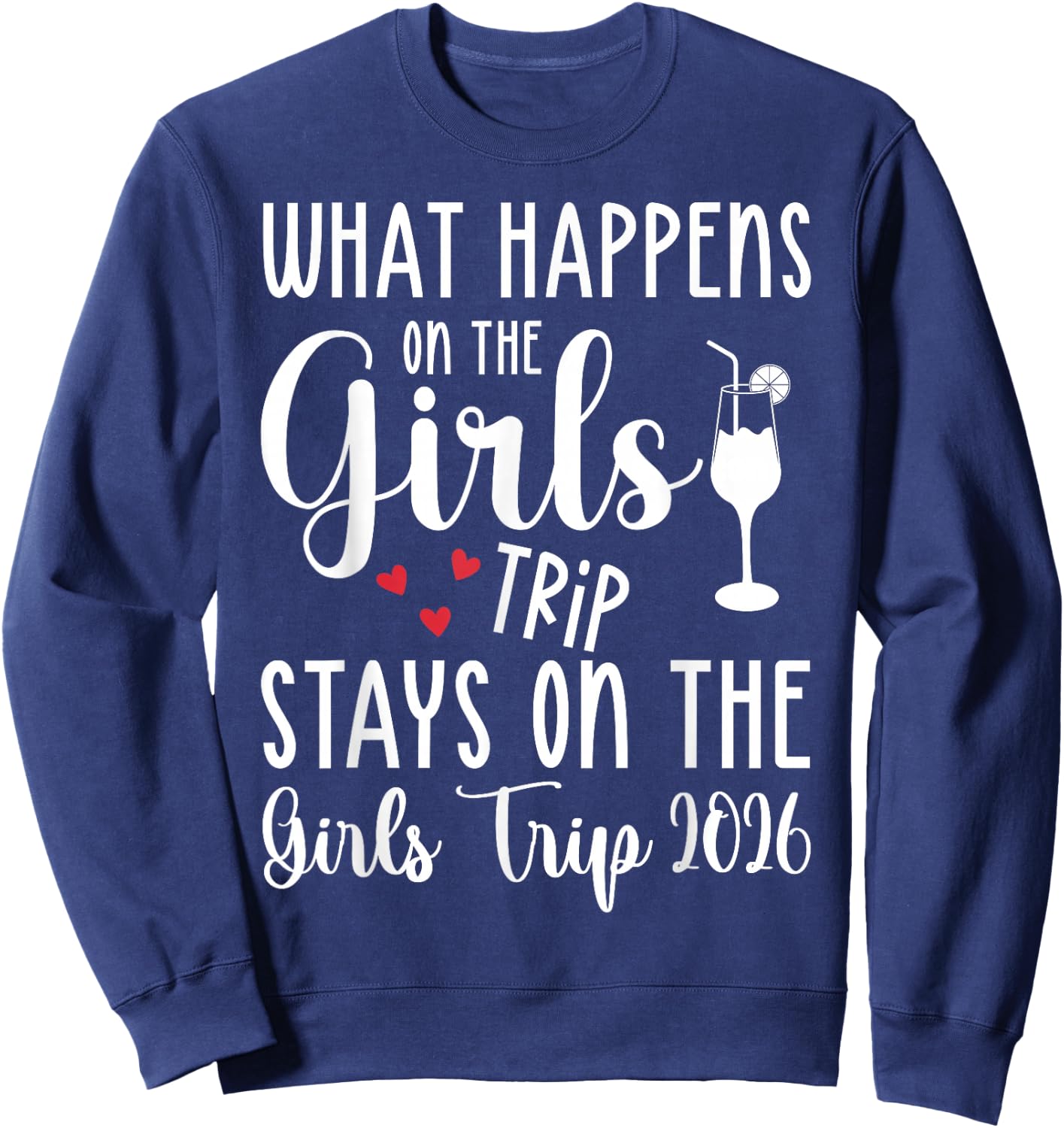 What Happens On Girls Trip Stays On Girls Trip 2026 Funny Sweatshirt - Sweatshirt | Navy