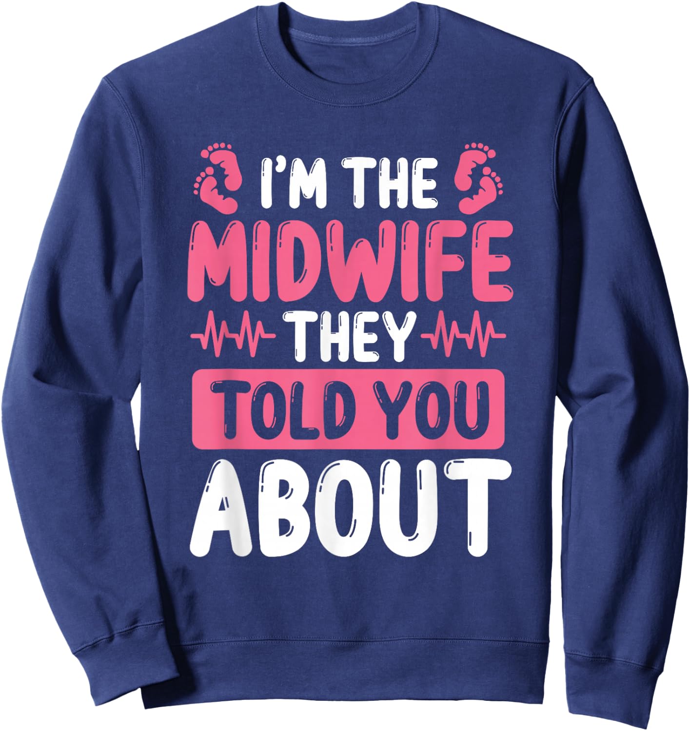 Midwife they told you about Baby Catcher Midwifery Sweatshirt - Sweatshirt | Navy