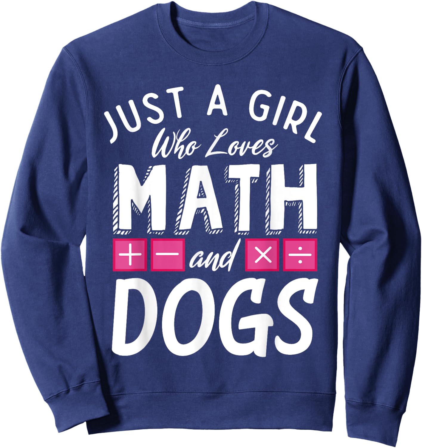 Just a Girl who loves Math and Dogs Funny Mathematics Sweatshirt - Sweatshirt | Navy