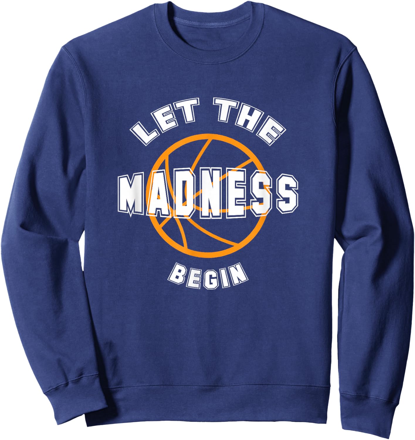 Let The Madness Begin T Shirt Sweatshirt - Sweatshirt | Navy