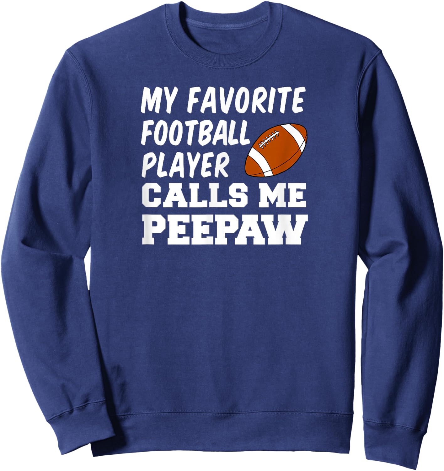 My Favorite Football Player Calls Me Peepaw Grandpa Sweatshirt - Sweatshirt | Navy