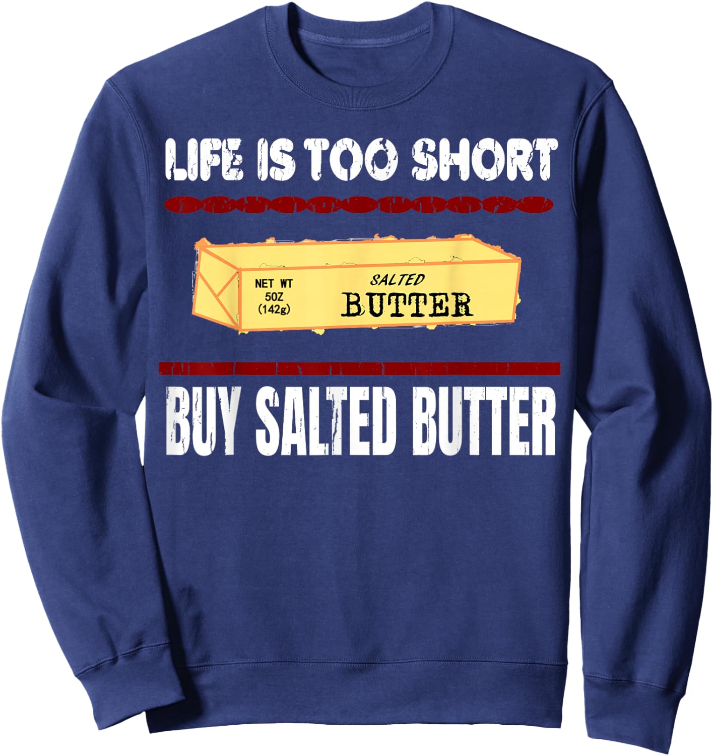 Awesome Funny Quote, Life is too short Buy Salted Butter Sweatshirt - Sweatshirt | Navy