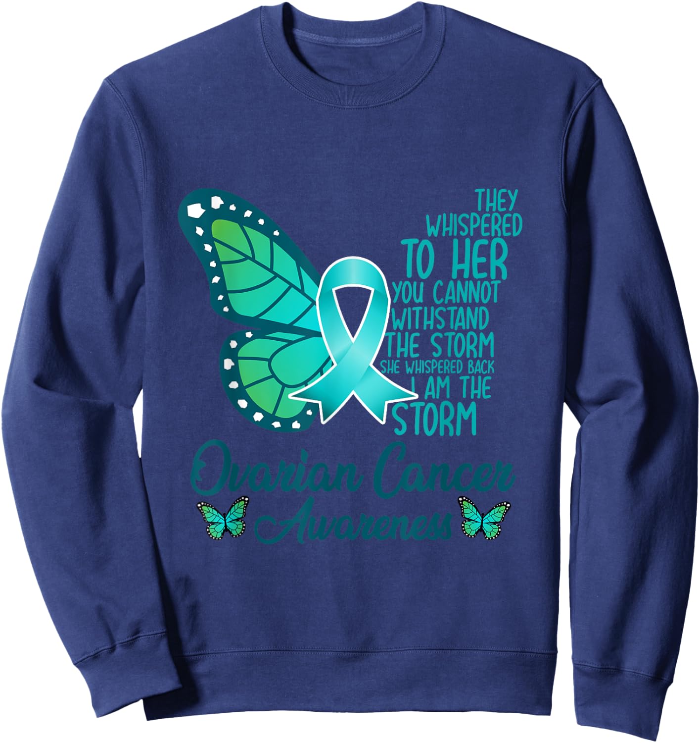I am the storm Ovarian Cancer Awareness Teal Butterfly Sweatshirt - Sweatshirt | Navy
