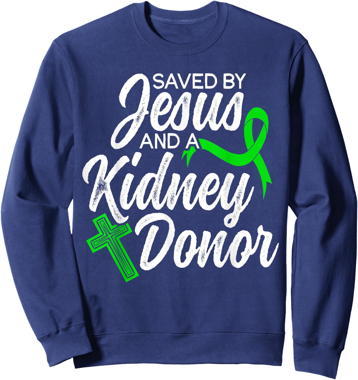 Saved By Jesus And Kidney Donor Organ Donation Awareness Sweatshirt - Sweatshirt | Navy
