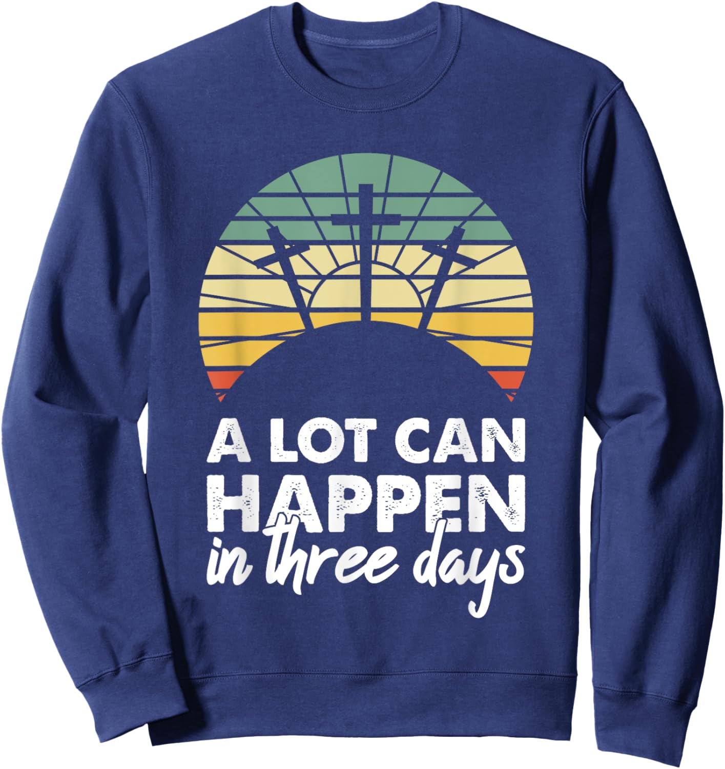 A Lot Can Happen In Three Days Christian Retro Jesus Easter Sweatshirt - Sweatshirt | Navy