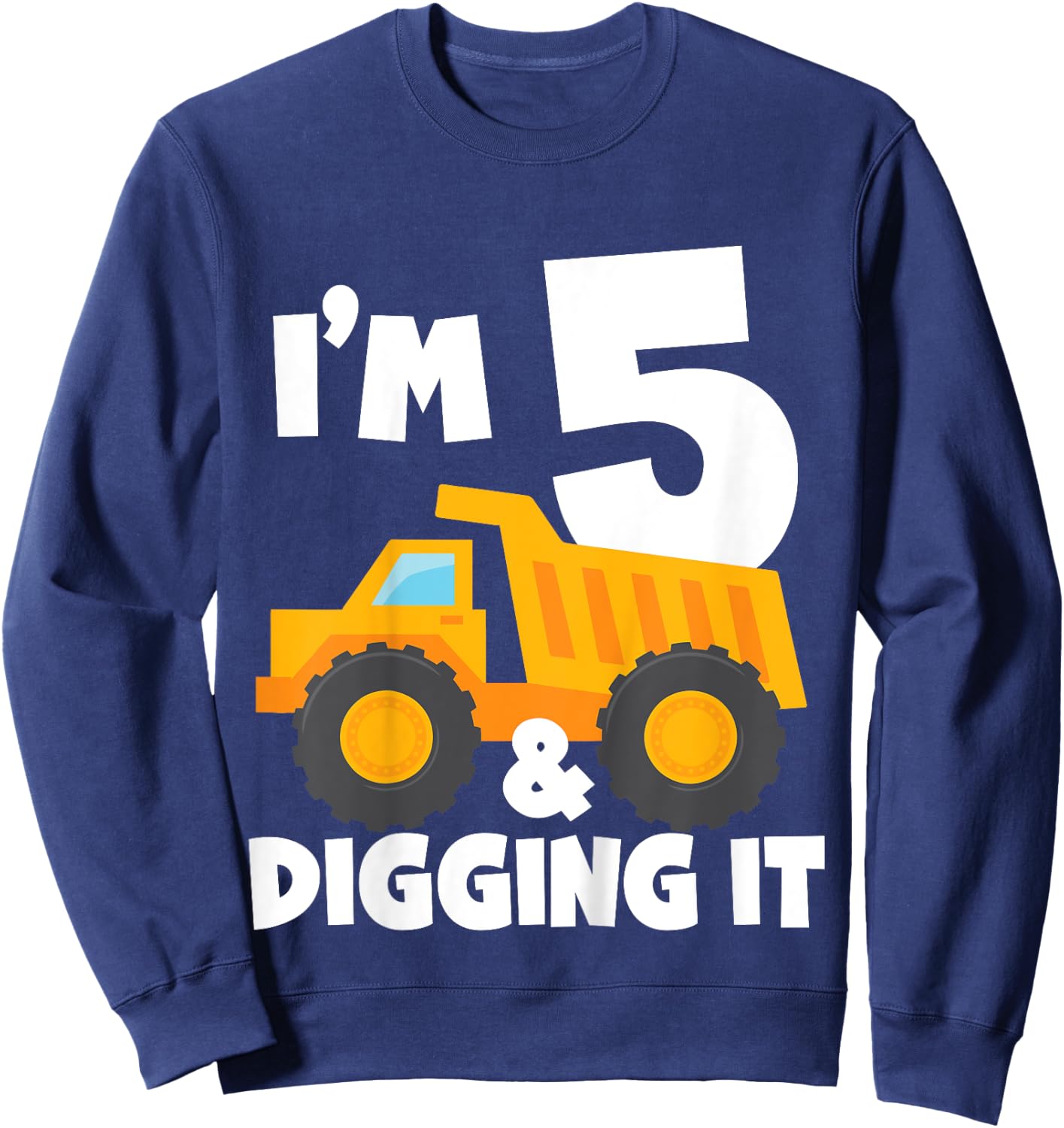 Kids I'm 5 and Digging It 5th Birthday Construction Truck Boys Sweatshirt - Sweatshirt | Navy