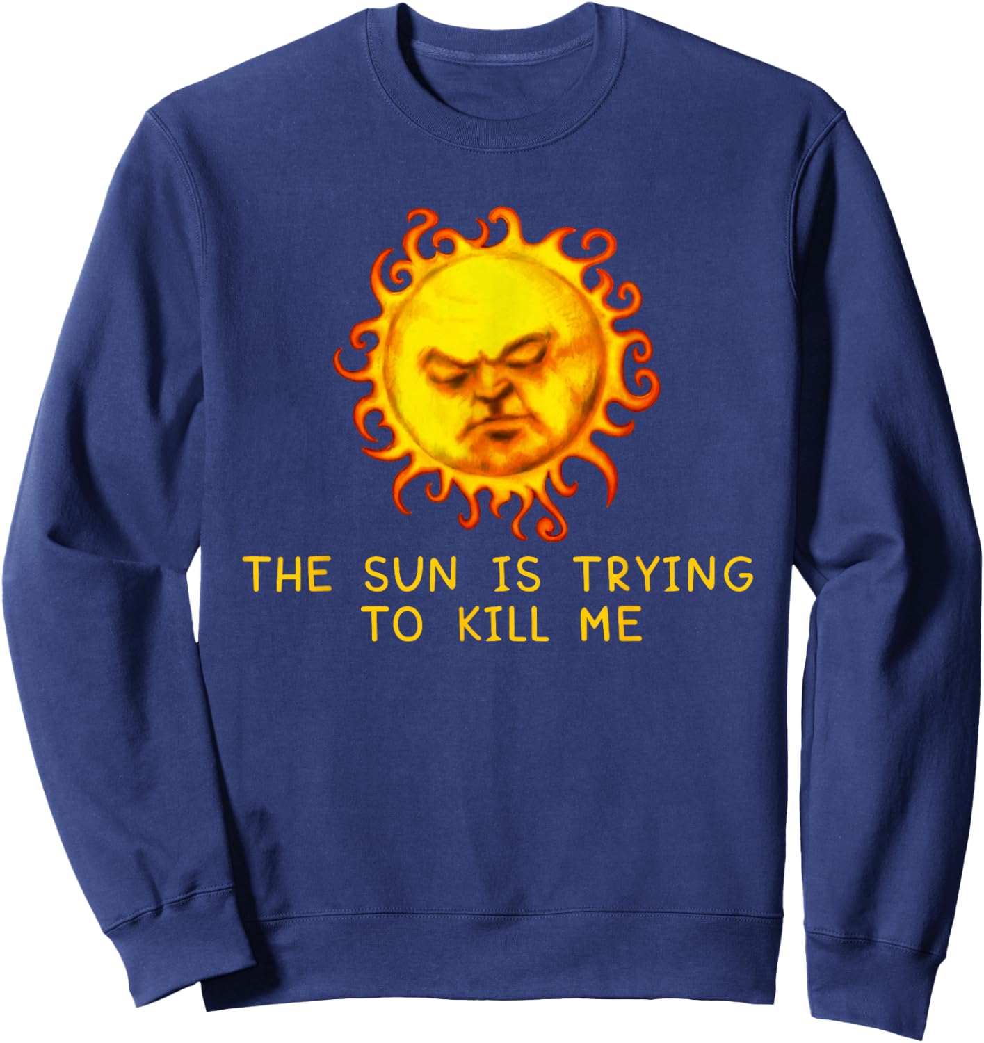 The Sun Is Trying to Kill Me Sweatshirt - Sweatshirt | Navy