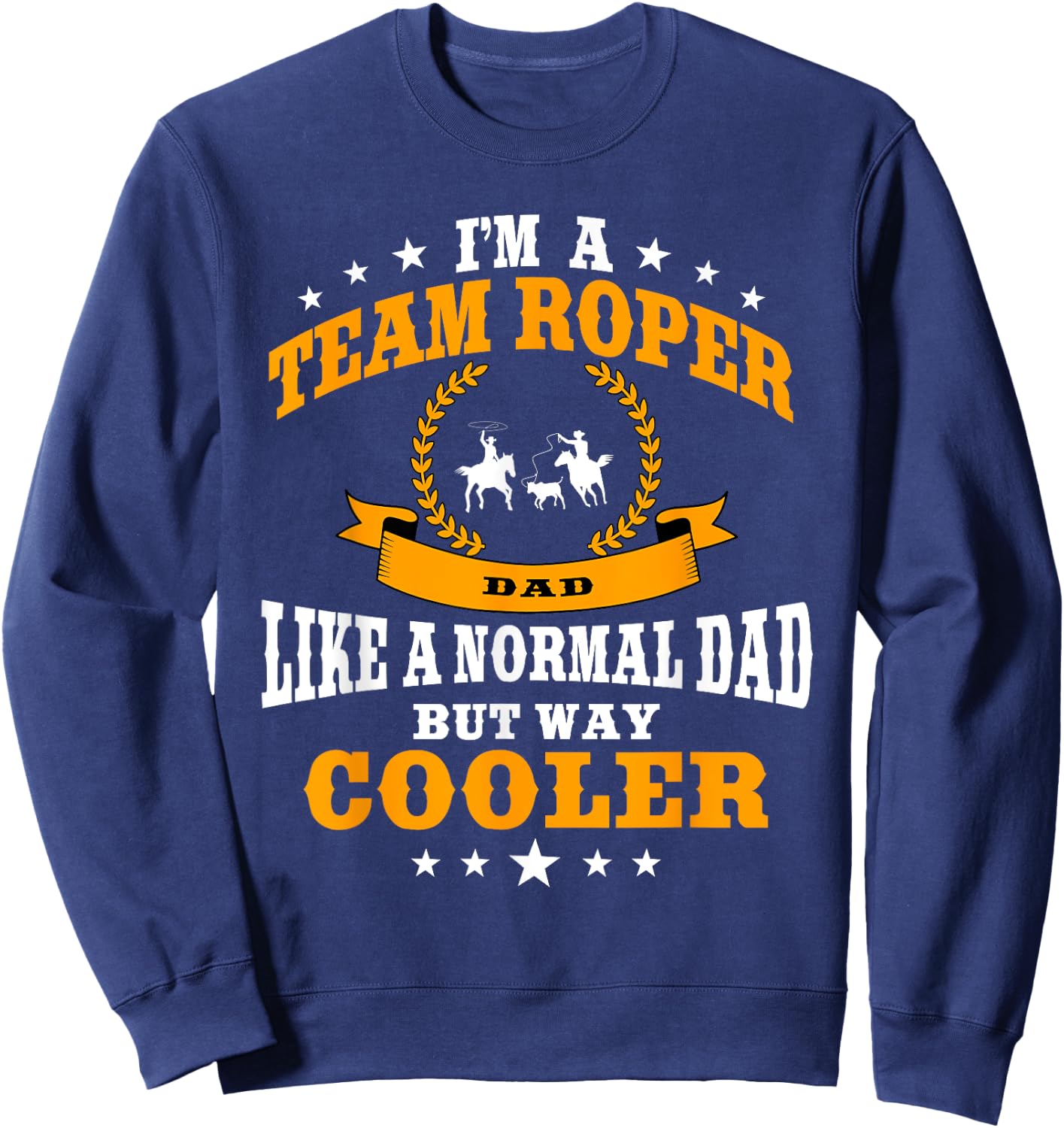 Funny Team Roper Dad Rodeo Western Horse Roping Men Sweatshirt - Sweatshirt | Navy