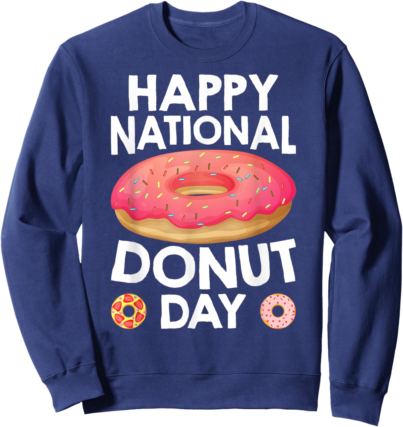 Happy National Donuts Day Baking Pastry Hole Chef Baker Sweatshirt - Sweatshirt | Navy