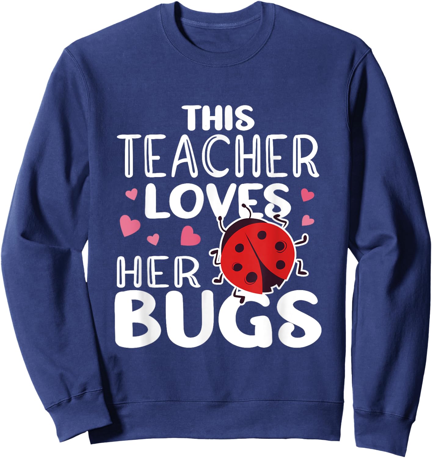 This Teacher Loves Her Bugs - Ladybug Bugs Teacher Sweatshirt - Sweatshirt | Navy