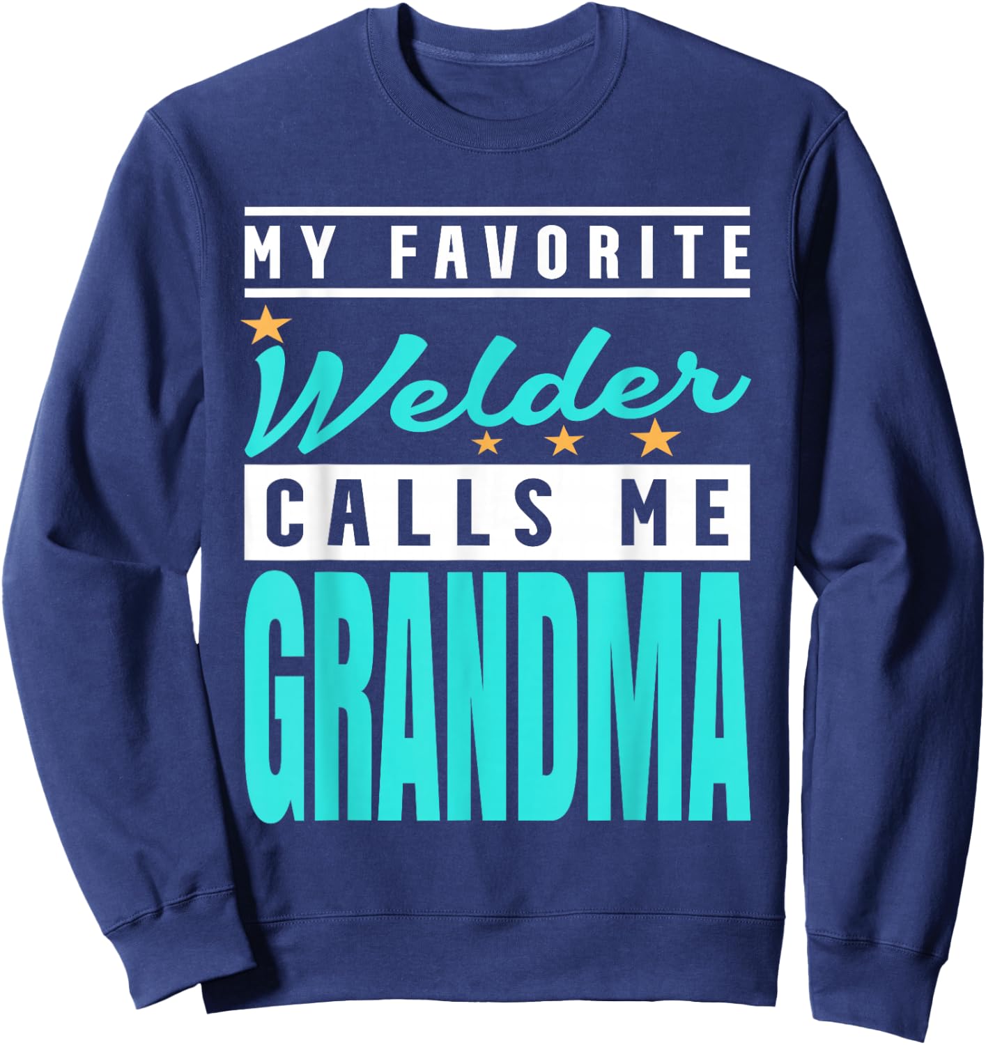 My Favorite Welder Calls Me Grandma, Welder Grandma Sweatshirt - Sweatshirt | Navy