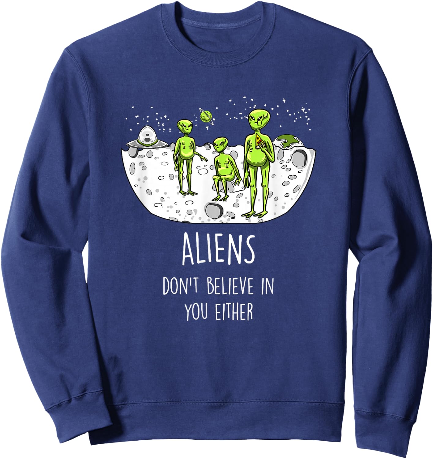 Aliens Don't Believe In You Either Funny ET Space Lover Gift Sweatshirt - Sweatshirt | Navy