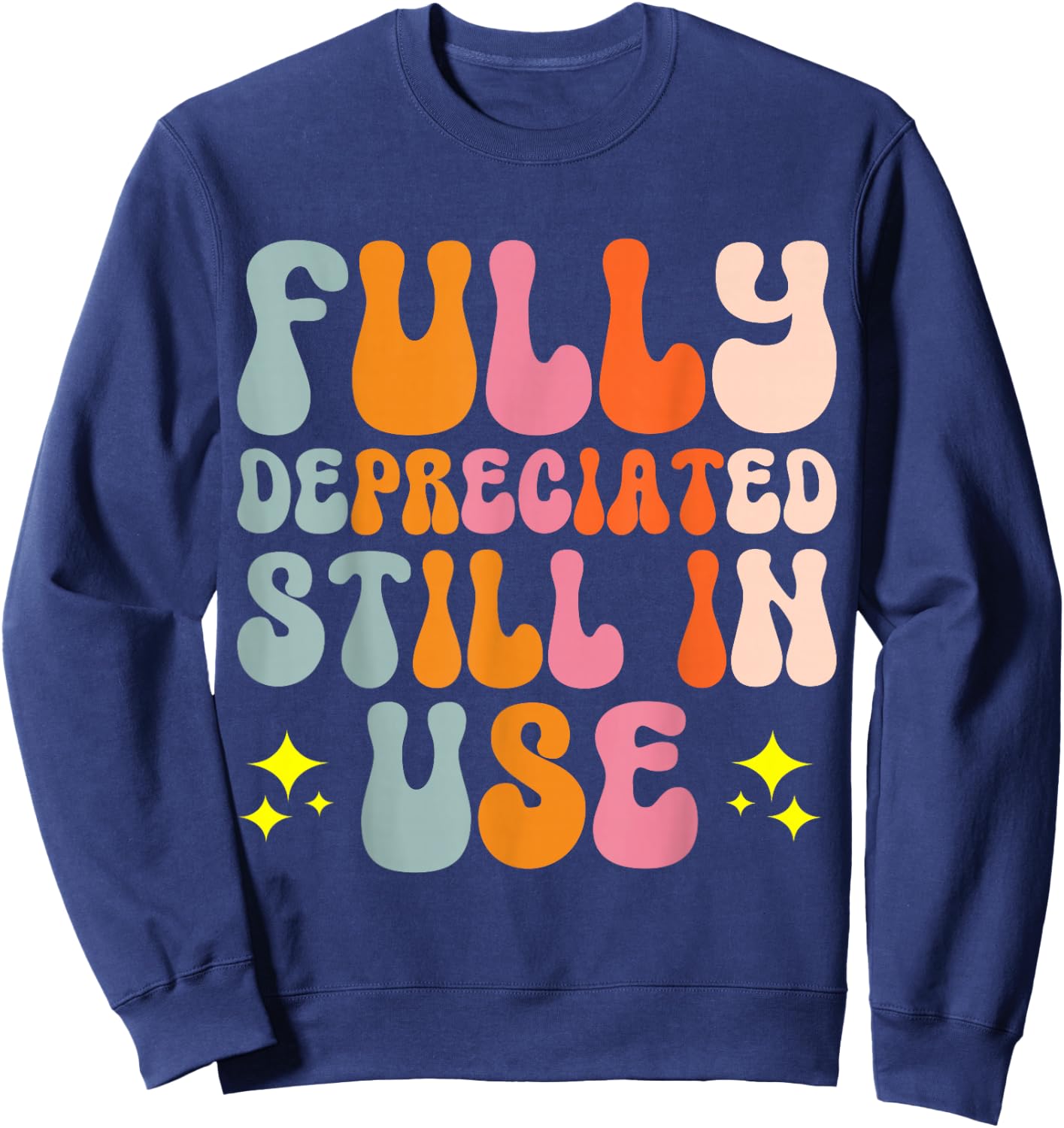 Fully Depreciated Still In Use Sweatshirt - Sweatshirt | Navy