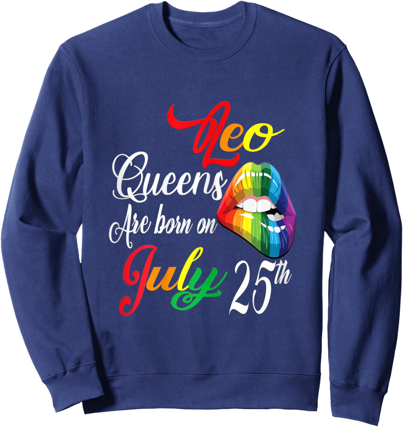 Rainbow LIps Queens Are Born On July 25th Leo Girl BIrthday Sweatshirt - Sweatshirt | Navy